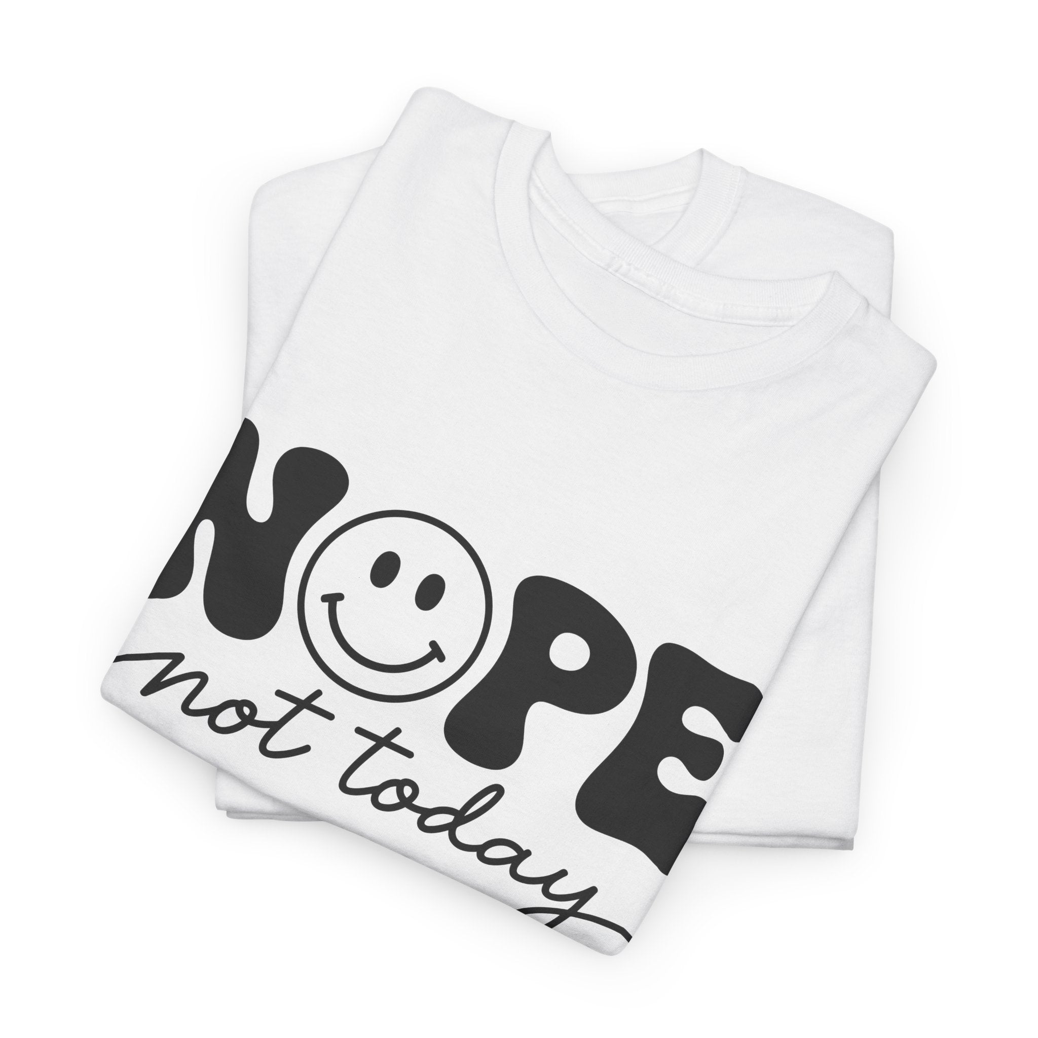 Nope Not Today T-Shirt — Funny Smiley Graphic Tee