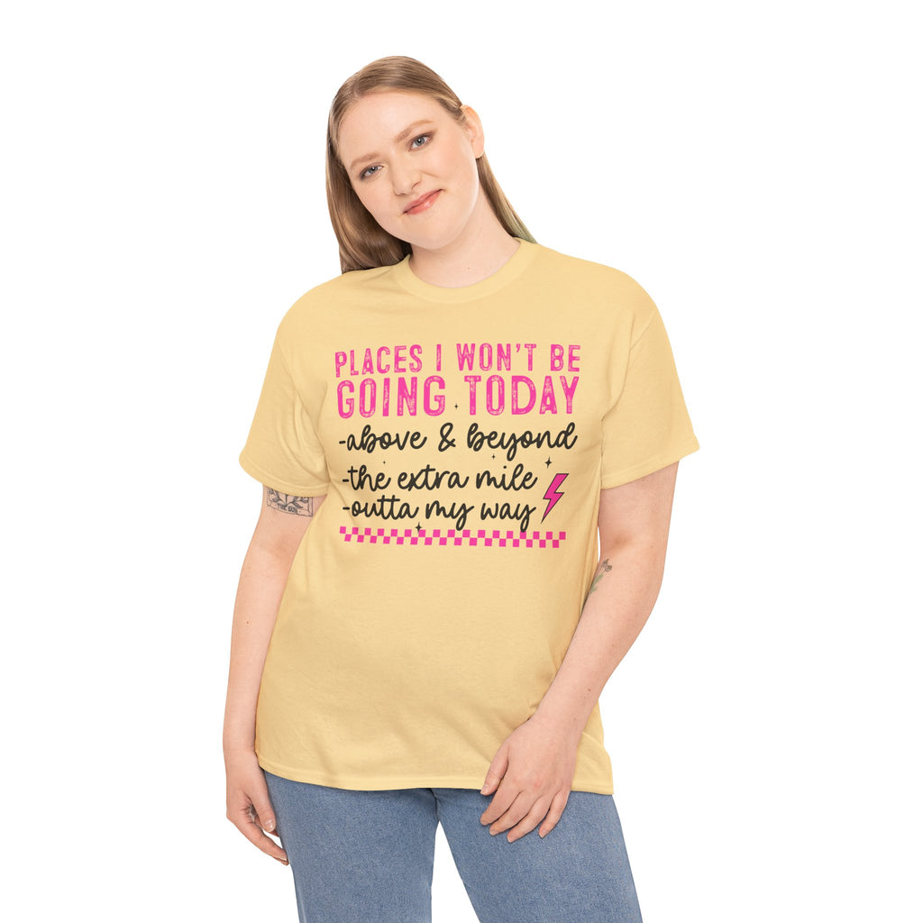 Places I Won't Be Going Today Funny Sarcastic Graphic Tee