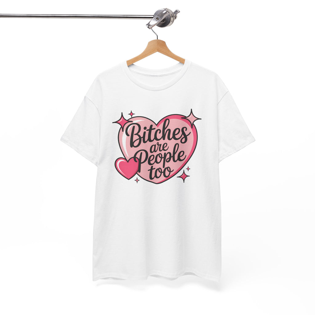Bitches are People Too T-shirt