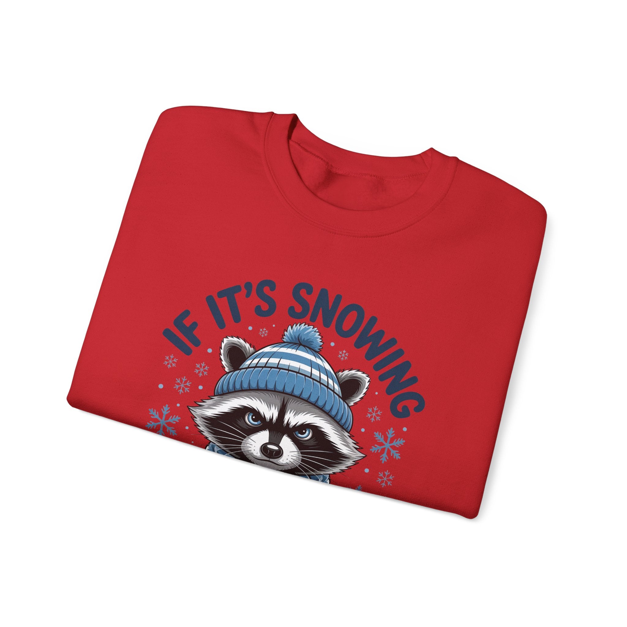 If It's Snowing I'm Not Going Raccoon Sweatshirt