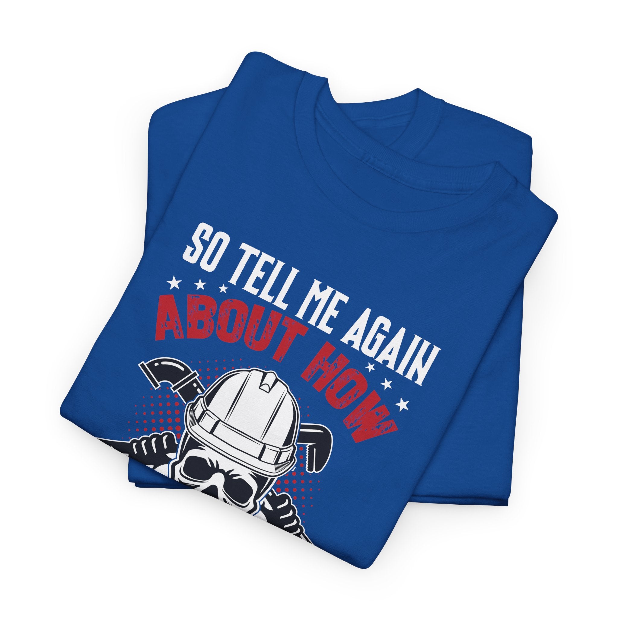 Funny Plumber Skull T-Shirt – “So Tell Me Again How Uncomfortable Your Desk Job Is”