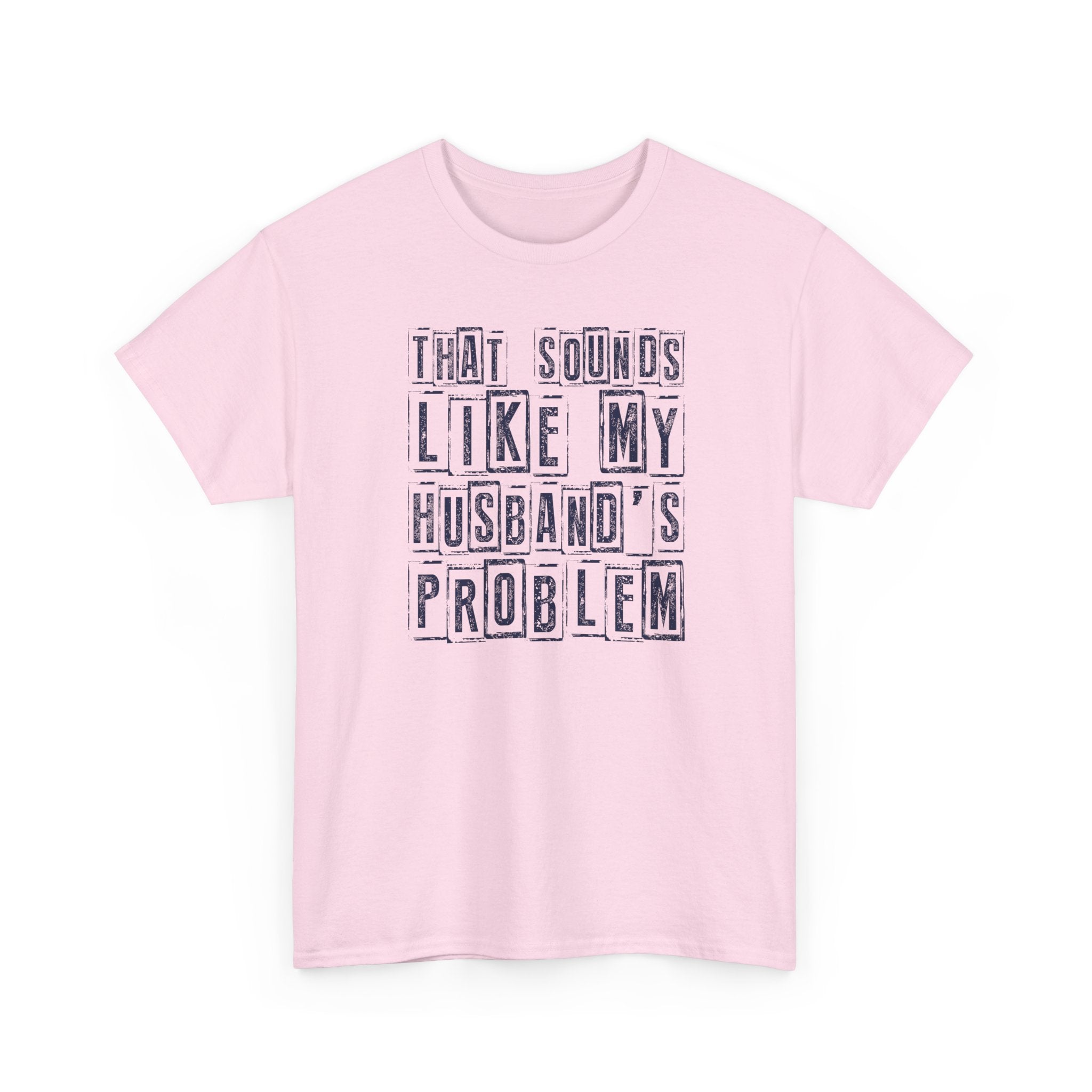 That Sounds Like My Husband's Problem T-Shirt