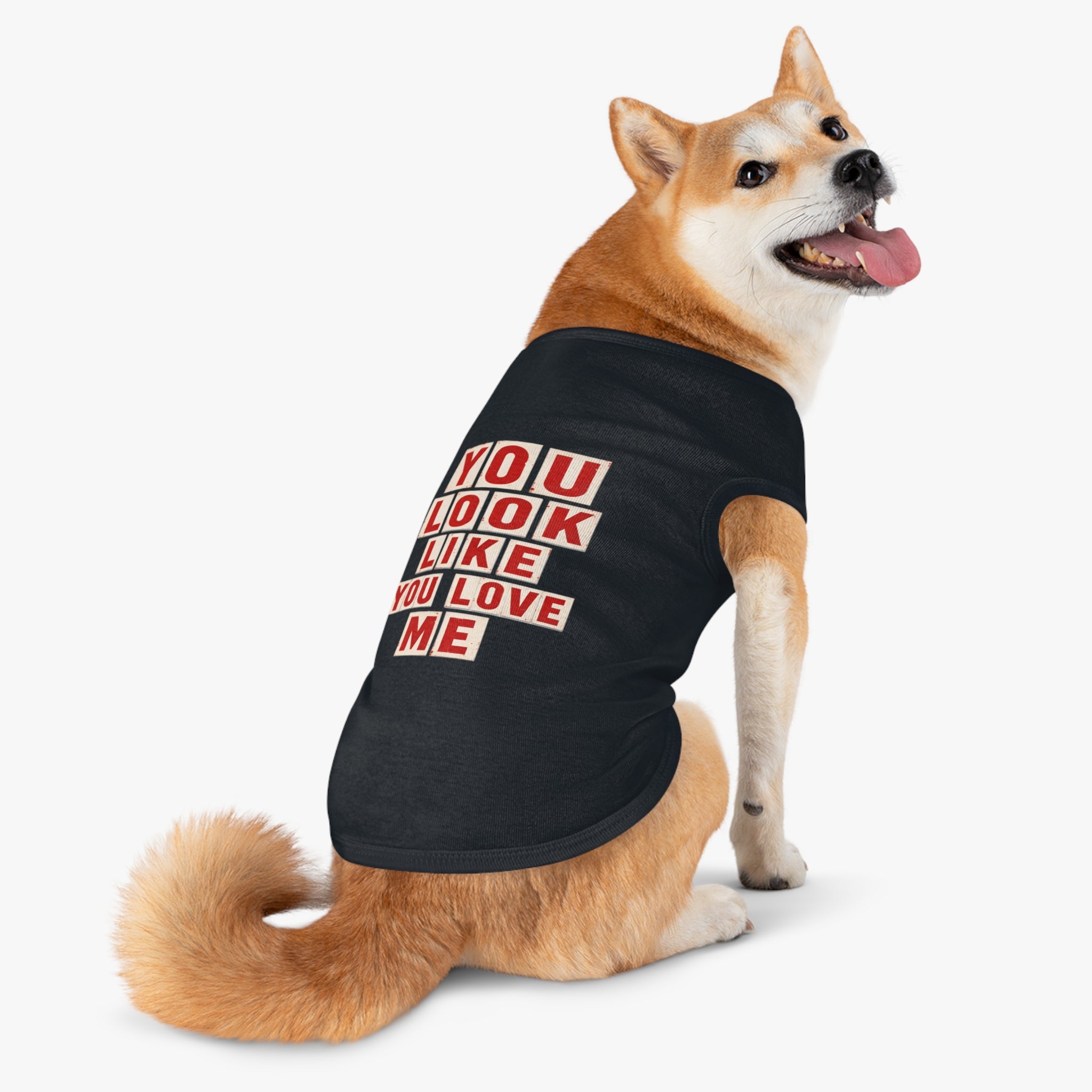 Pet Tank Top - "You Look Like You Love Me" Graphic Dog Shirt