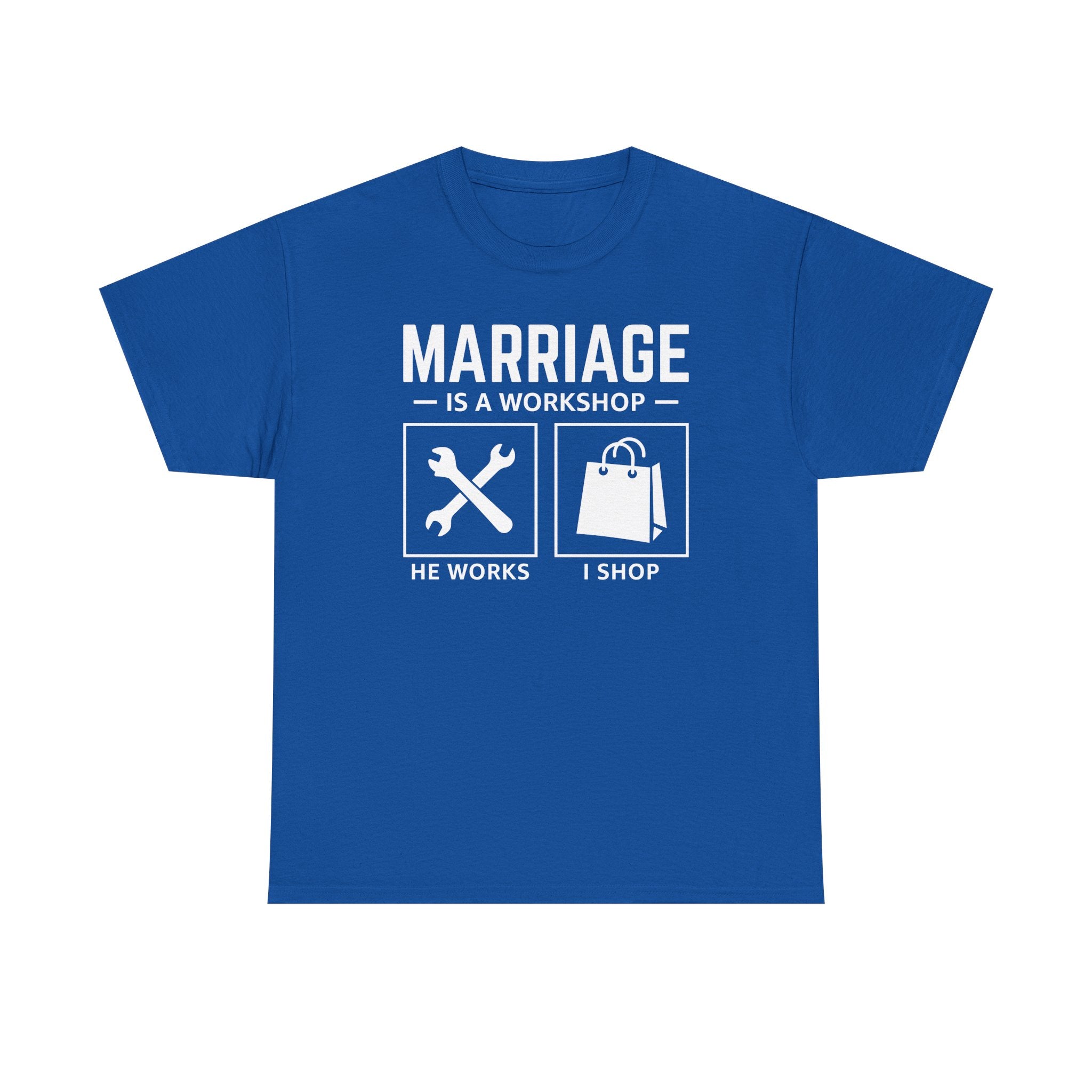 Marriage Is a Workshop T-Shirt — He Works I Shop Funny Couple Tee