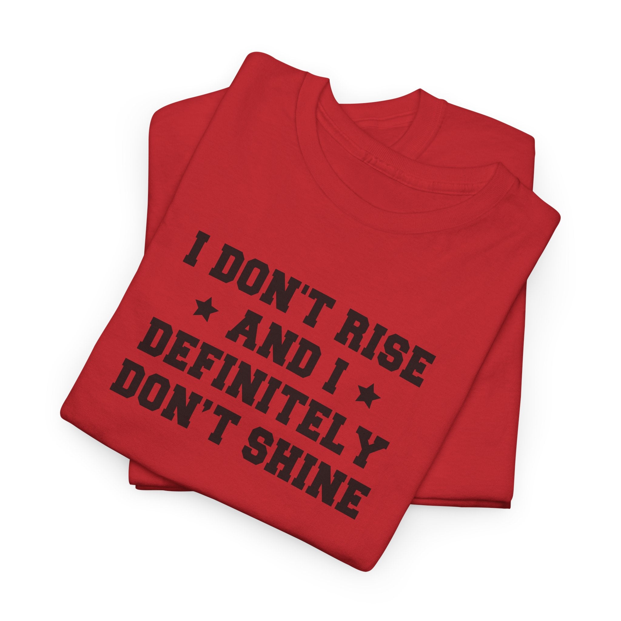 "I Don't Rise and I Definitely Don't Shine" Funny Sarcastic Graphic Tee