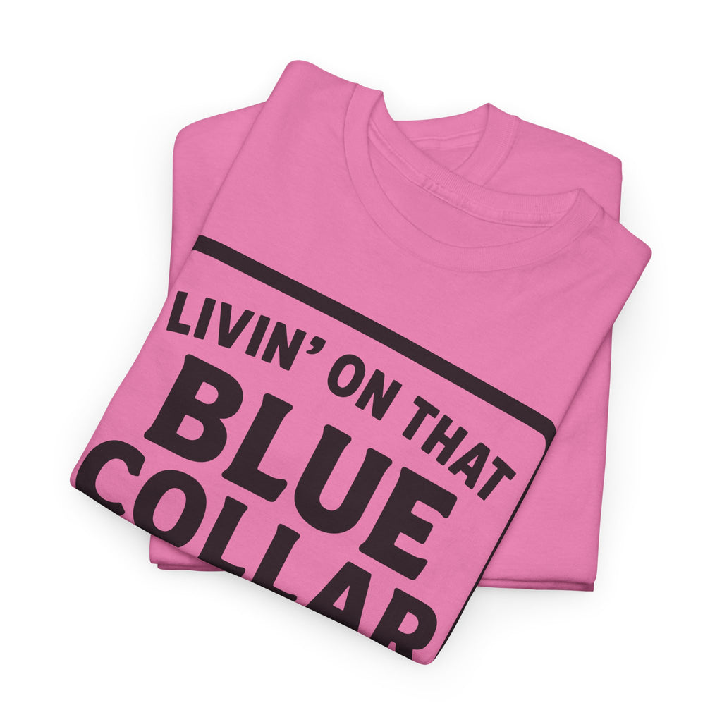Livin' On That Blue Collar Dollar T-shirt