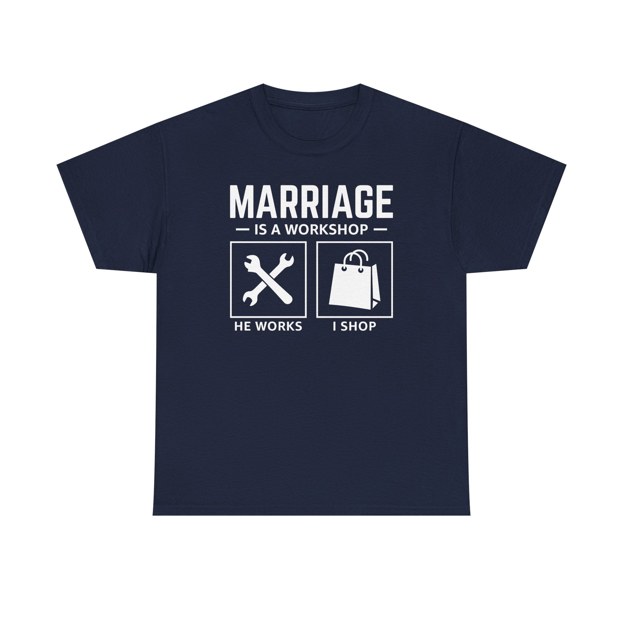 Marriage Is a Workshop T-Shirt — He Works I Shop Funny Couple Tee