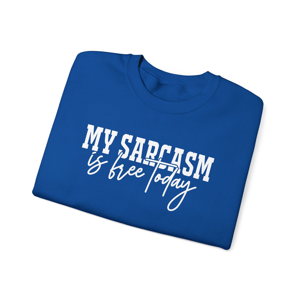 My Sarcasm Is Free Today Sweatshirt
