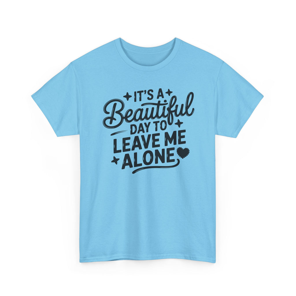 It's a Beautiful Day to Leave Me Alone T‑Shirt