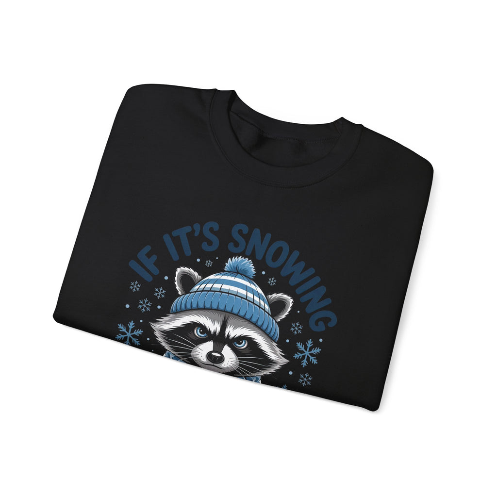 If It's Snowing I'm Not Going Raccoon Sweatshirt