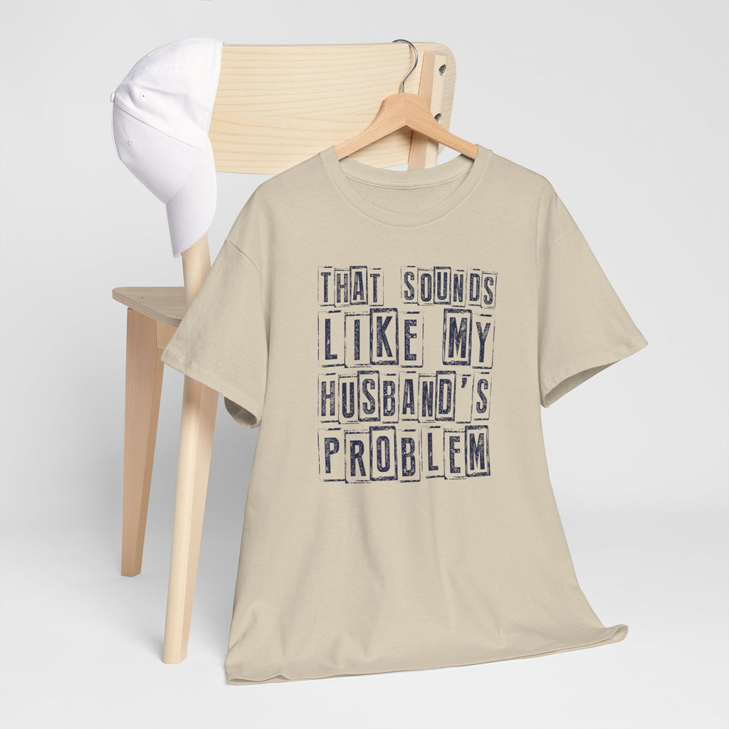 That Sounds Like My Husband's Problem T-Shirt