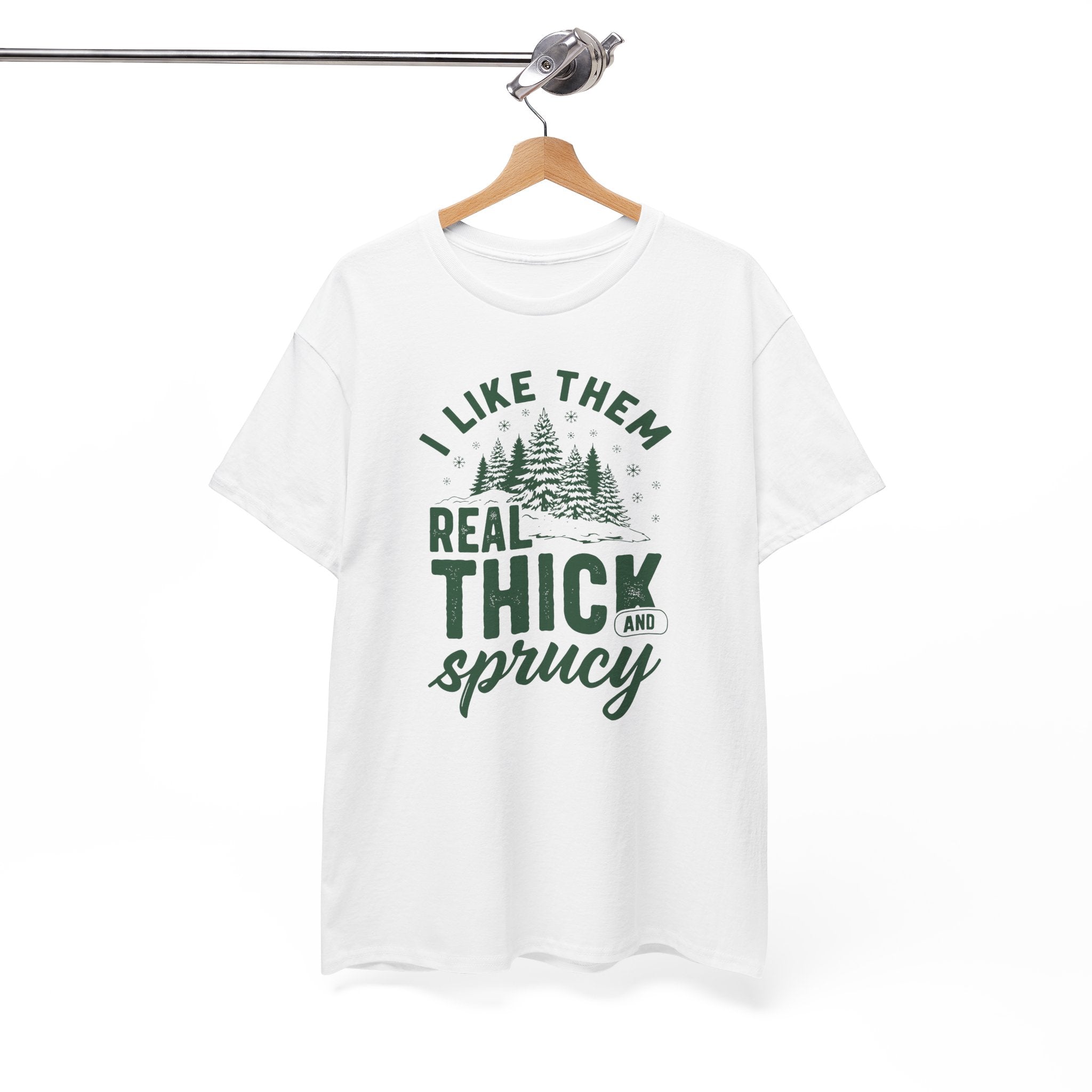 I Like Them Real Thick and Sprucy T-shirt