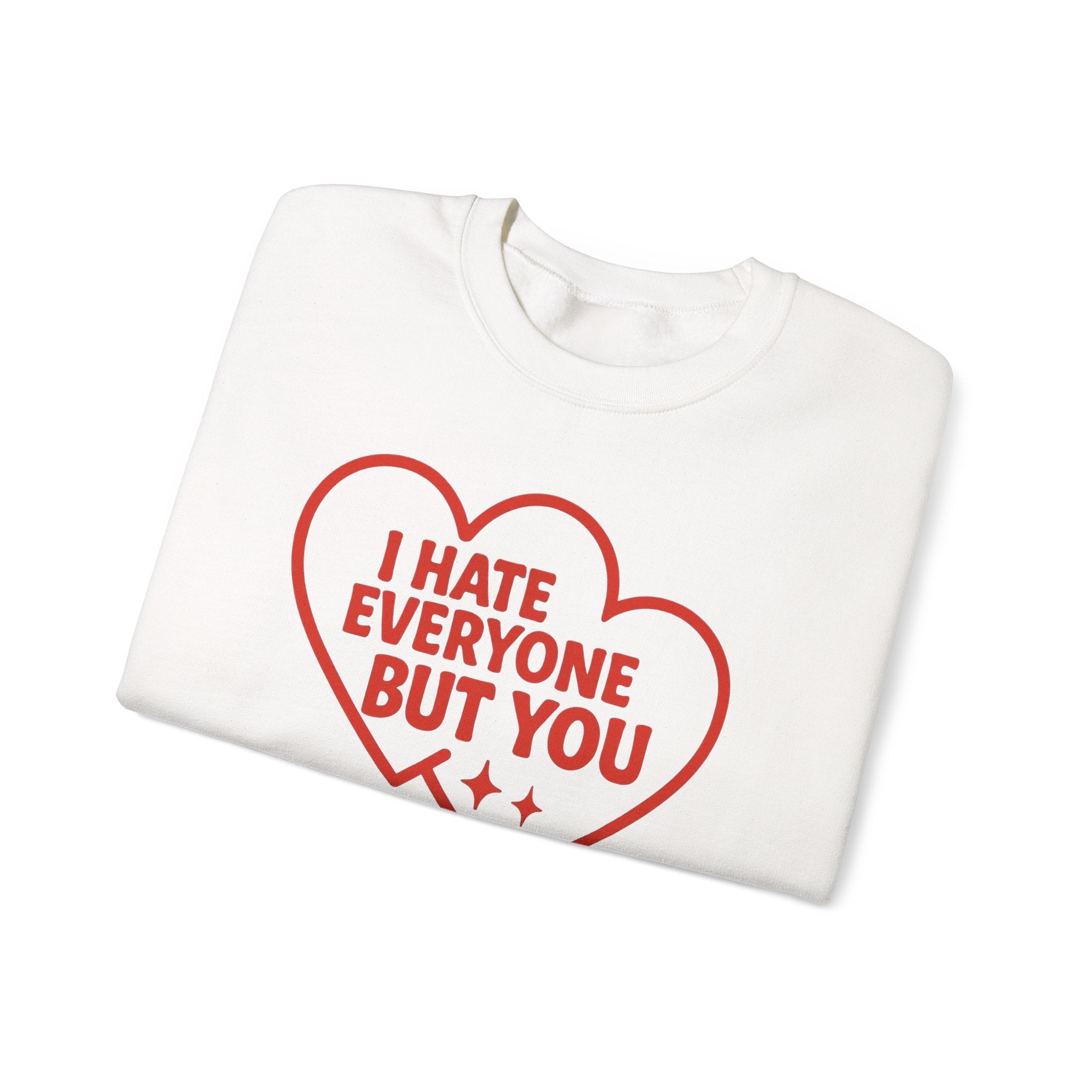 Crewneck Sweatshirt — "I Hate Everyone But You" Red Heart Graphic