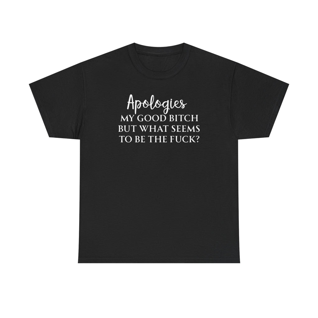 Apologies Sarcastic Quote T-shirt