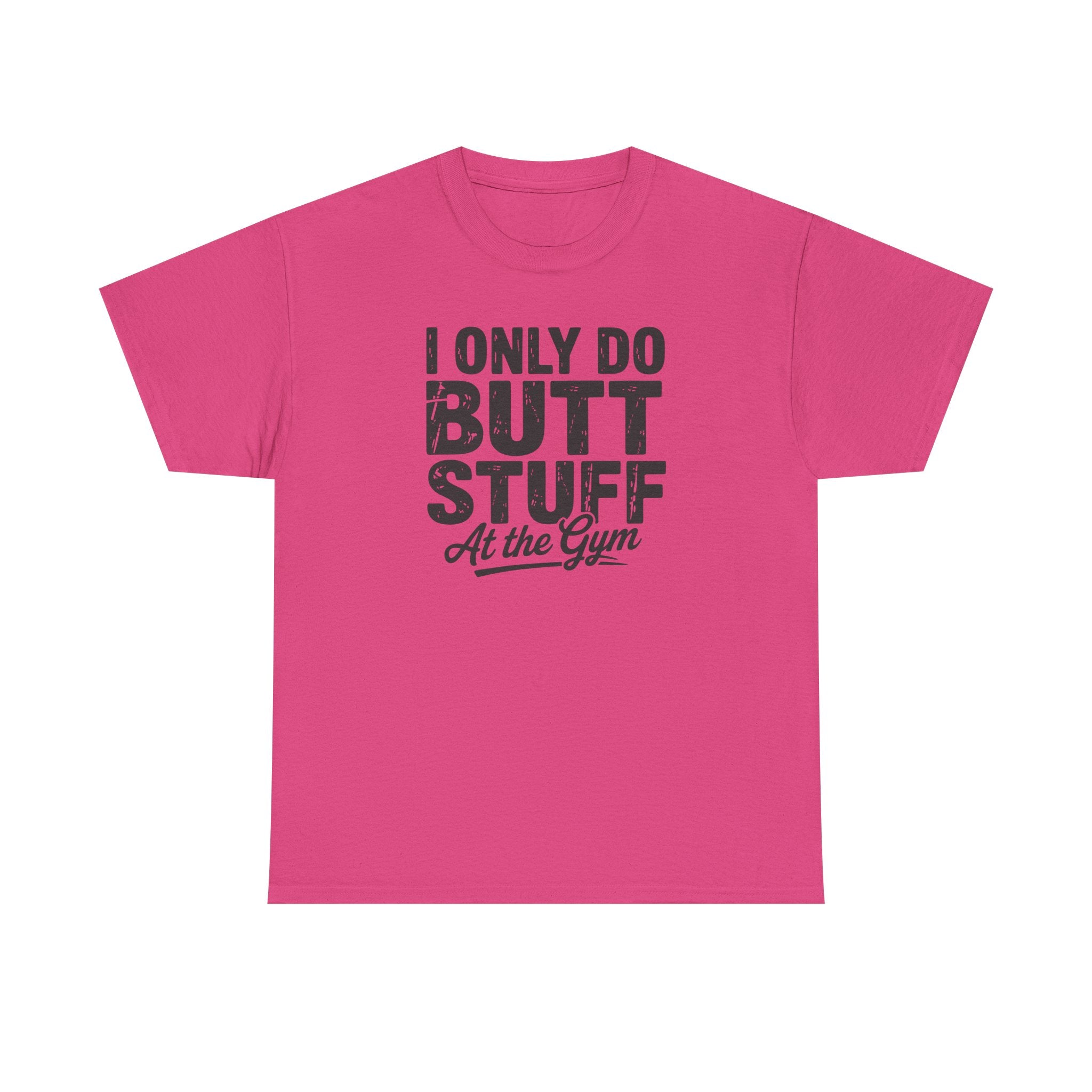 I Only Do Butt Stuff At The Gym T-Shirt — Funny Workout Graphic Tee