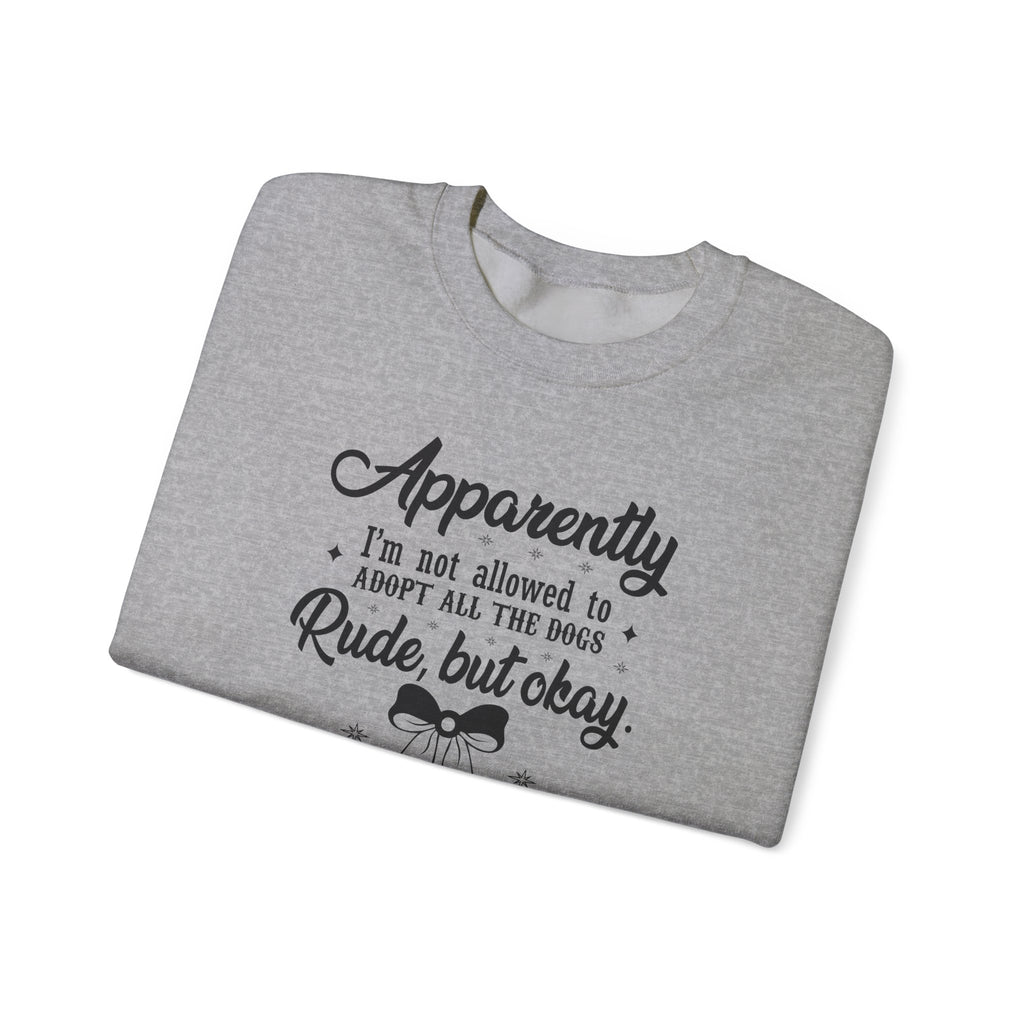 Apparently I'm Not Allowed to Adopt All the Dogs Crewneck Sweatshirt — Cute Dog Lover Graphic