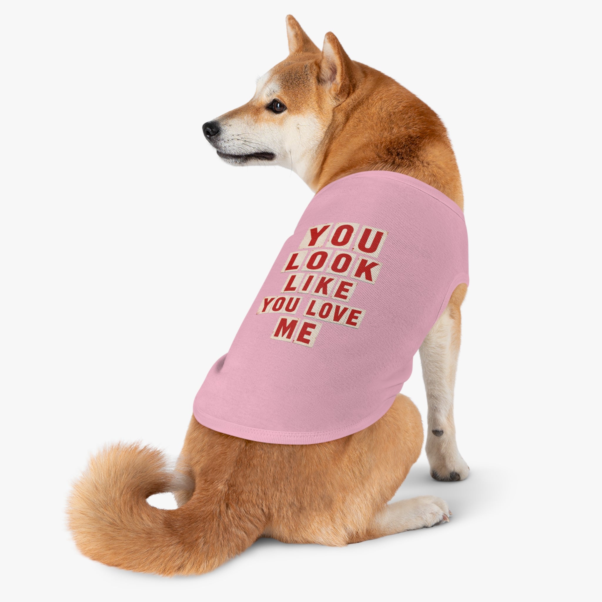 Pet Tank Top - "You Look Like You Love Me" Graphic Dog Shirt