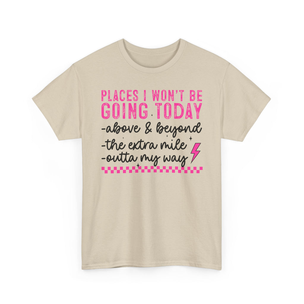 Places I Won't Be Going Today Funny Sarcastic Graphic Tee