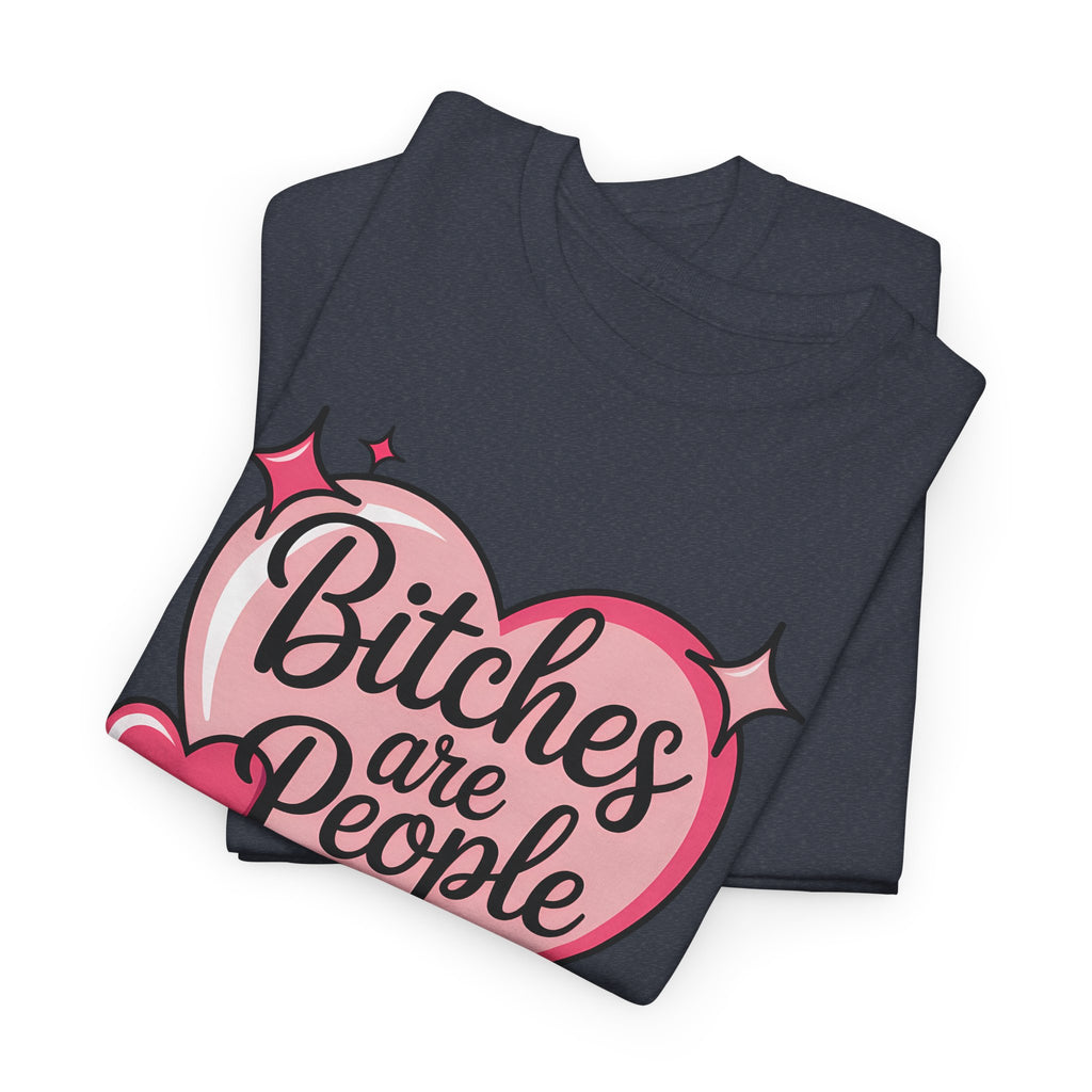 Bitches are People Too T-shirt