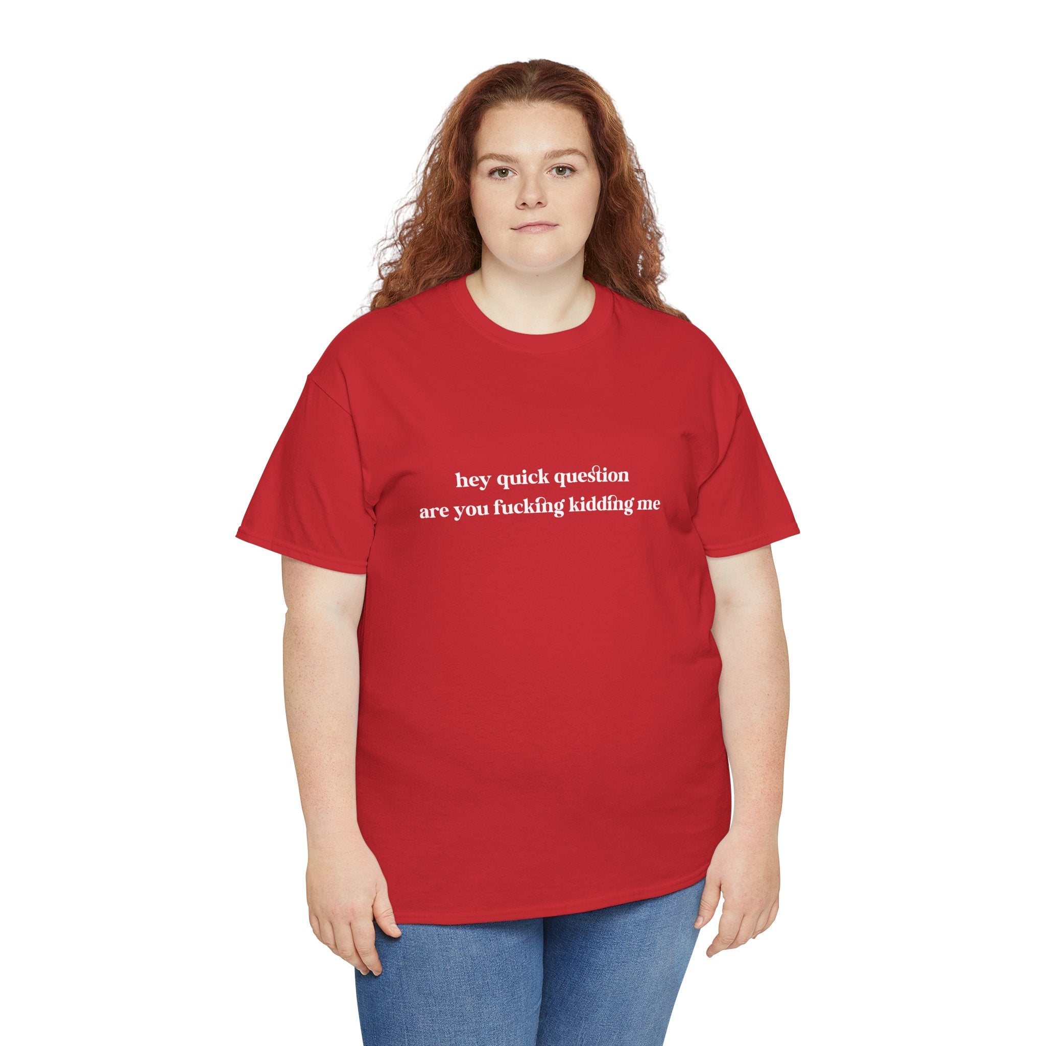 Funny Graphic Tee — “hey quick question are you fucking kidding me” Slogan T‑Shirt
