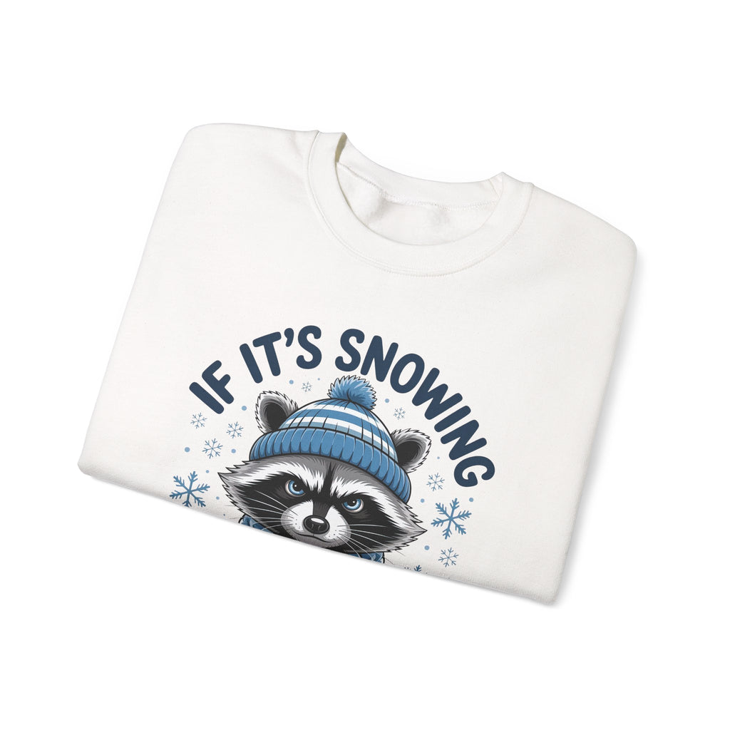 If It's Snowing I'm Not Going Raccoon Sweatshirt