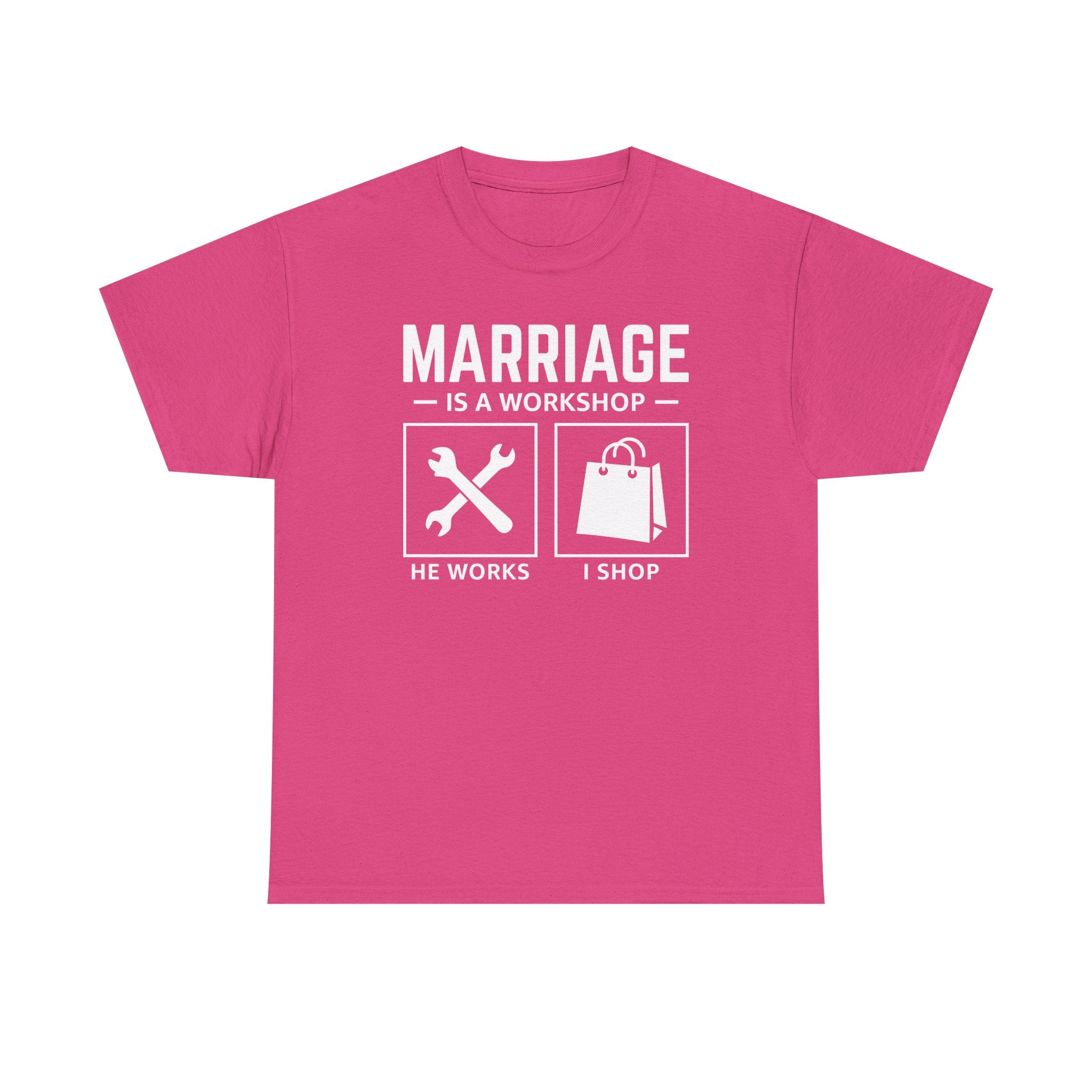 Marriage Is a Workshop T-Shirt — He Works I Shop Funny Couple Tee