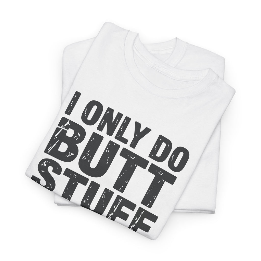 I Only Do Butt Stuff At The Gym T-Shirt — Funny Workout Graphic Tee