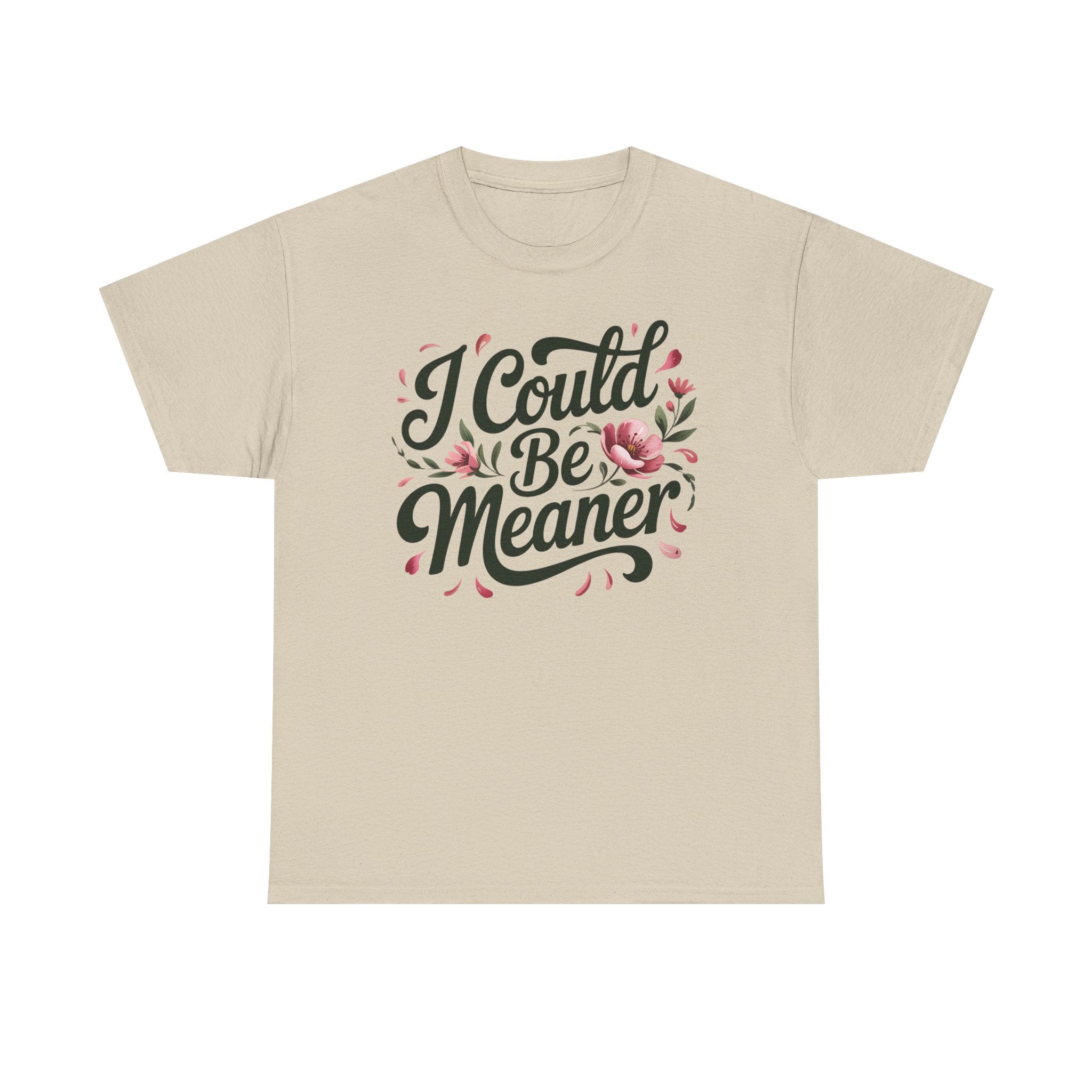I Could Be Meaner T-shirt