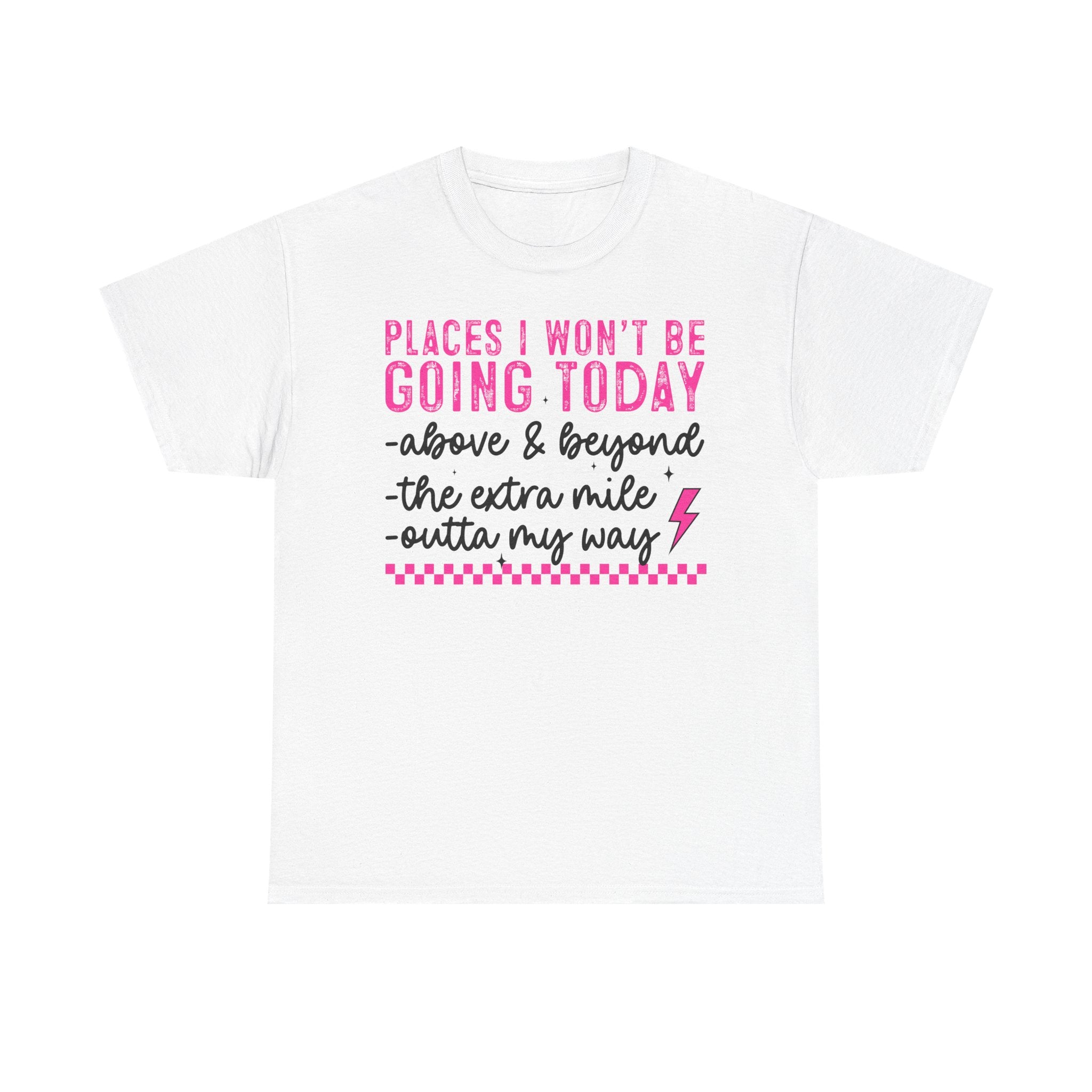 Places I Won't Be Going Today Funny Sarcastic Graphic Tee