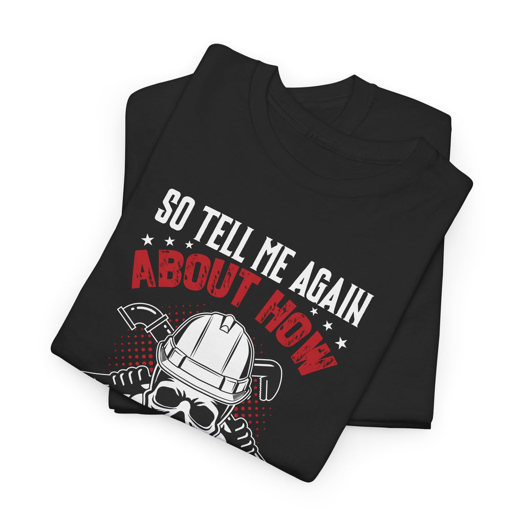 Funny Plumber Skull T-Shirt – “So Tell Me Again How Uncomfortable Your Desk Job Is”