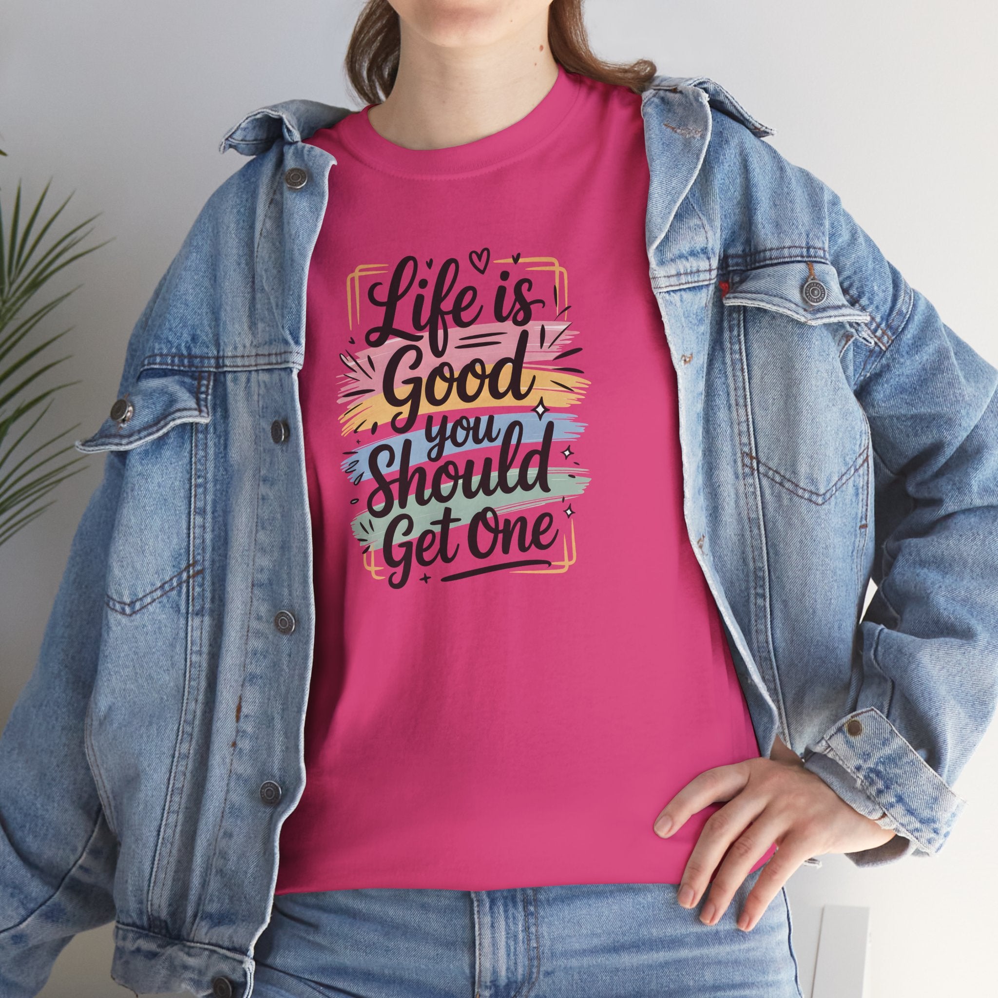Life Is Good You Should Get One Tee