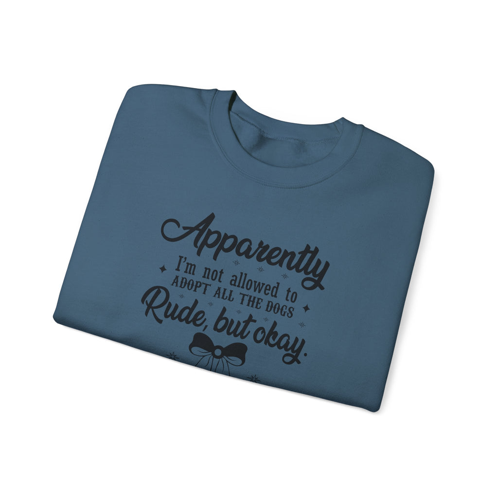 Apparently I'm Not Allowed to Adopt All the Dogs Crewneck Sweatshirt — Cute Dog Lover Graphic