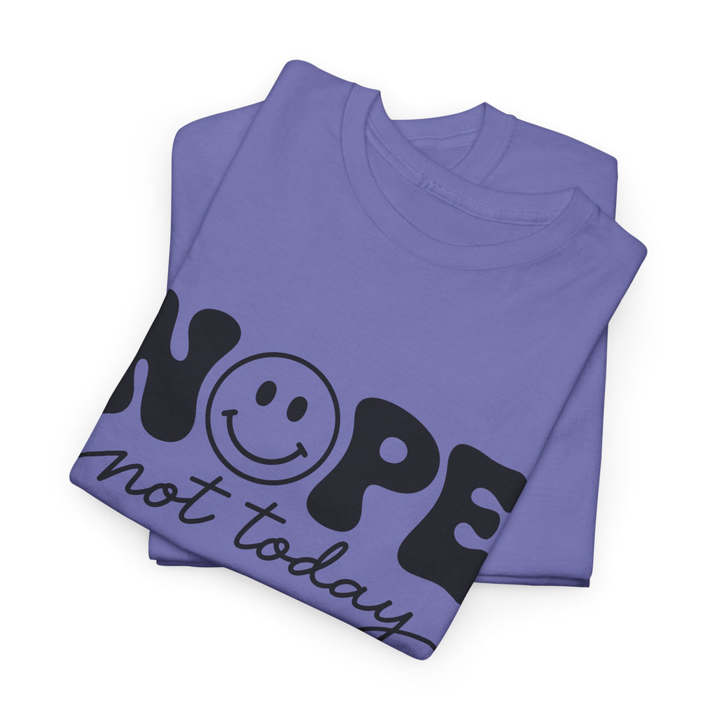 Nope Not Today T-Shirt — Funny Smiley Graphic Tee