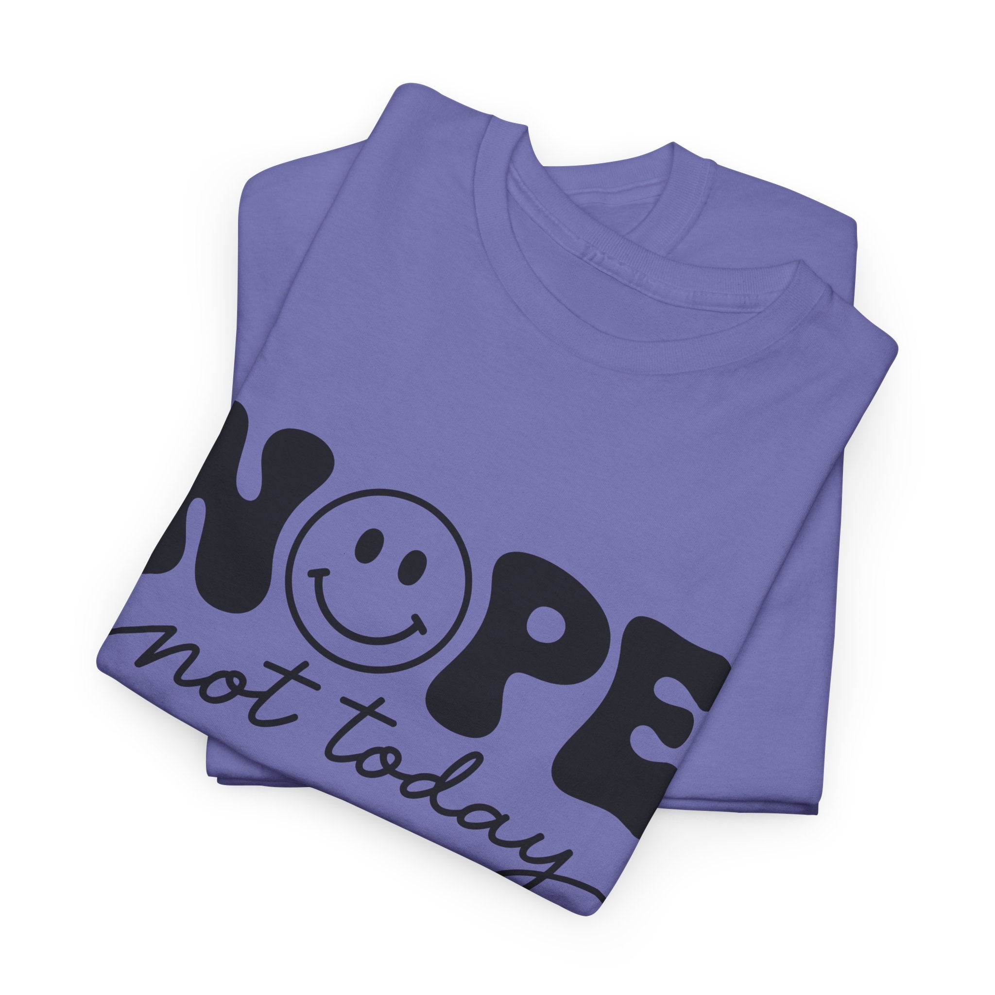 Nope Not Today T-Shirt — Funny Smiley Graphic Tee