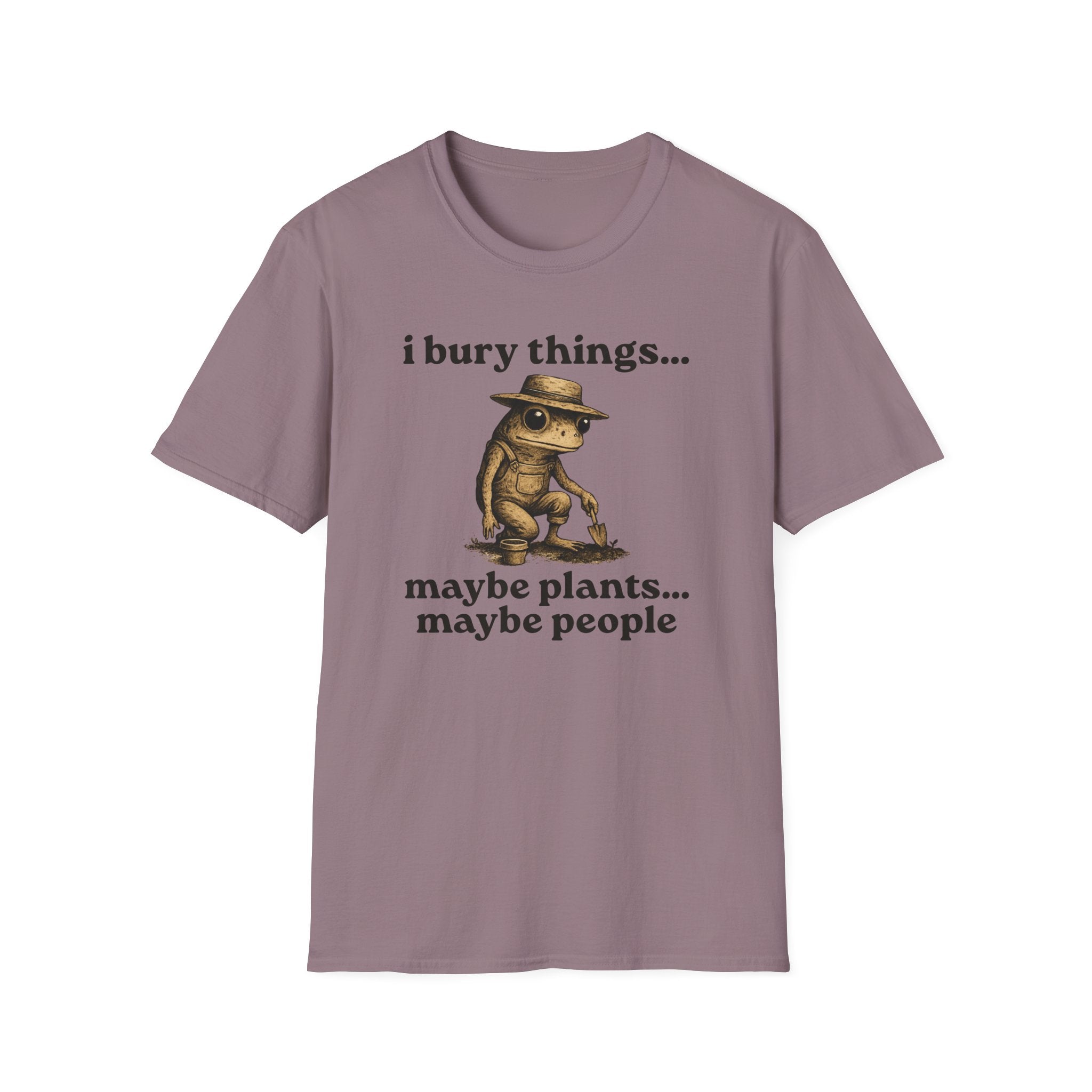 Funny Gardener T-Shirt — “I bury things... maybe plants... maybe people”