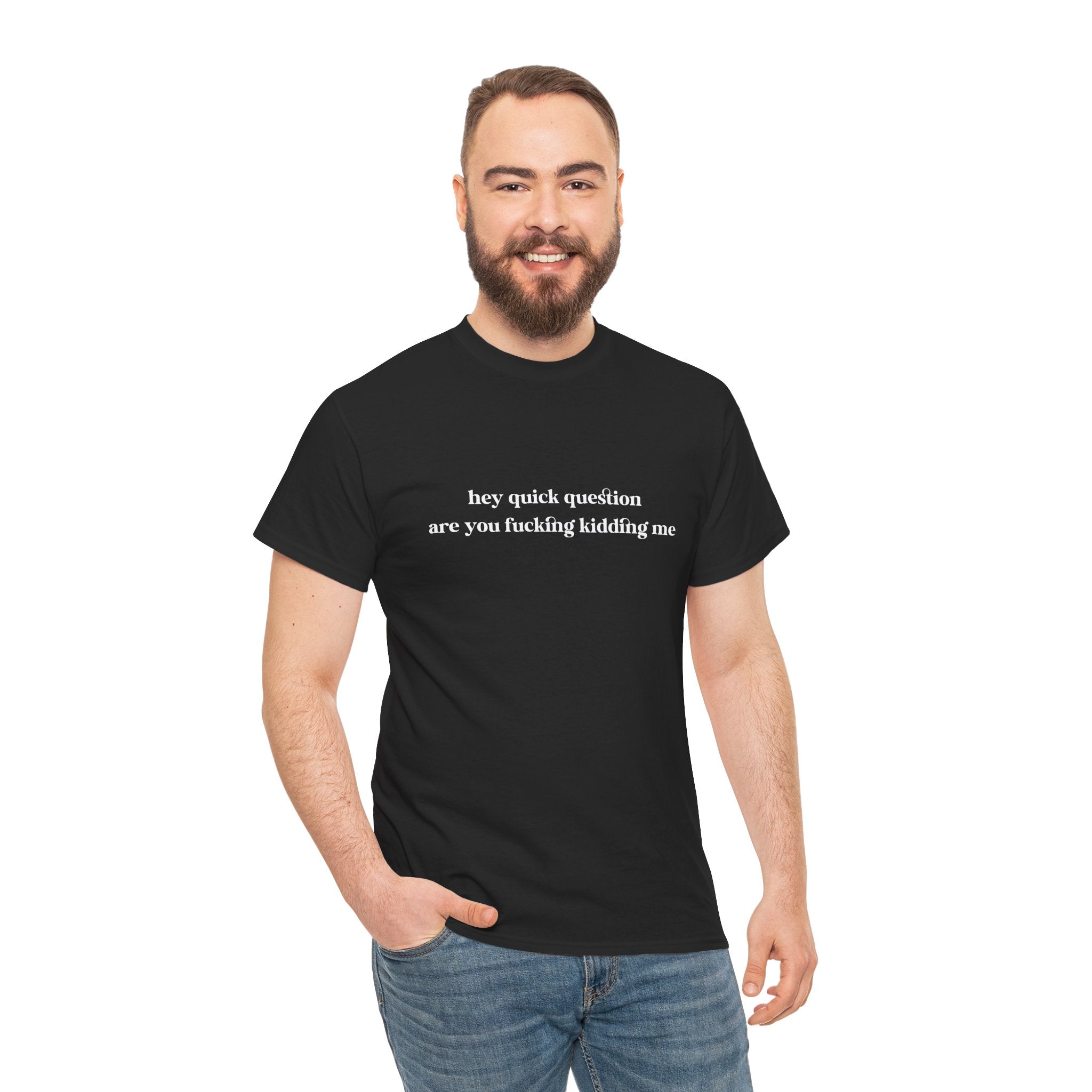 Funny Graphic Tee — “hey quick question are you fucking kidding me” Slogan T‑Shirt