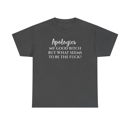 Apologies Sarcastic Quote T-shirt