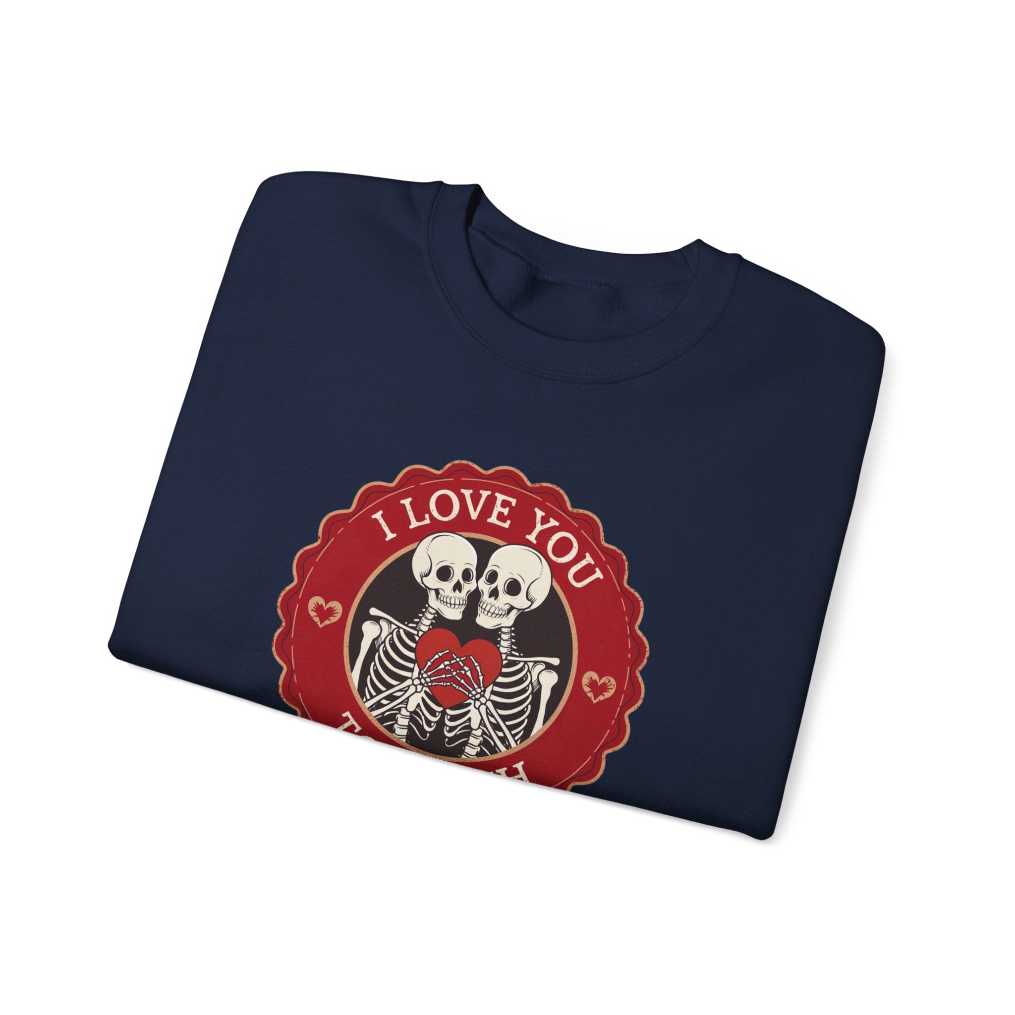I Love You to Death Skeleton Crewneck Sweatshirt