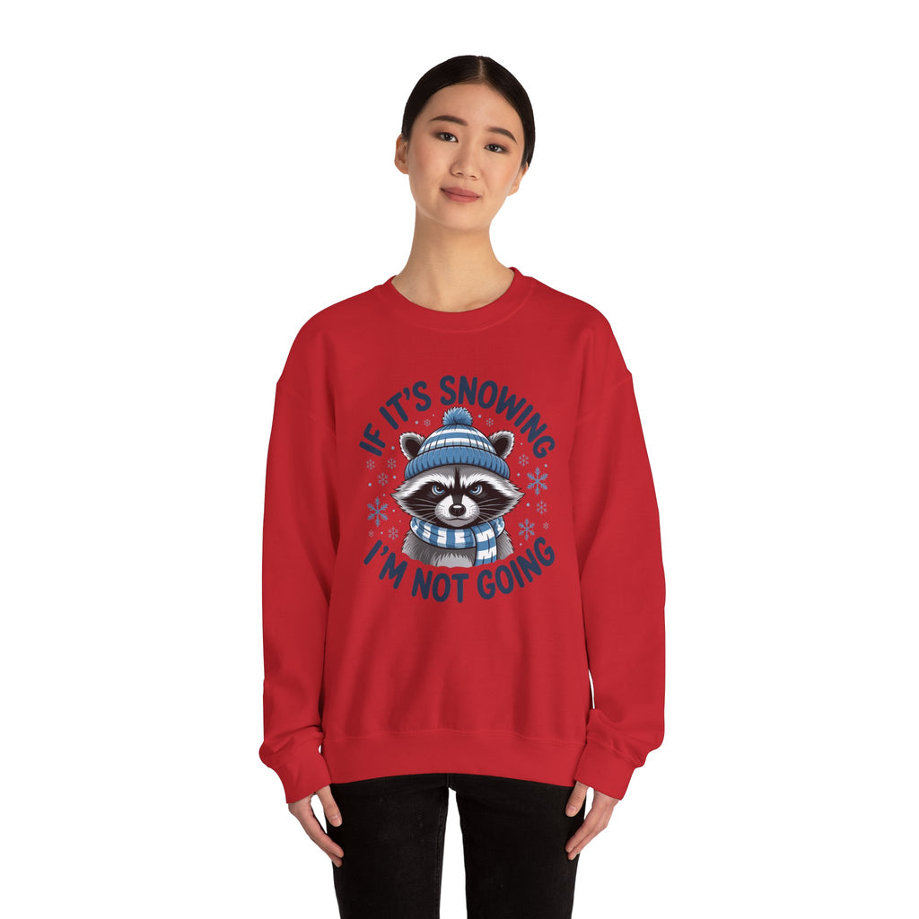 If It's Snowing I'm Not Going Raccoon Sweatshirt