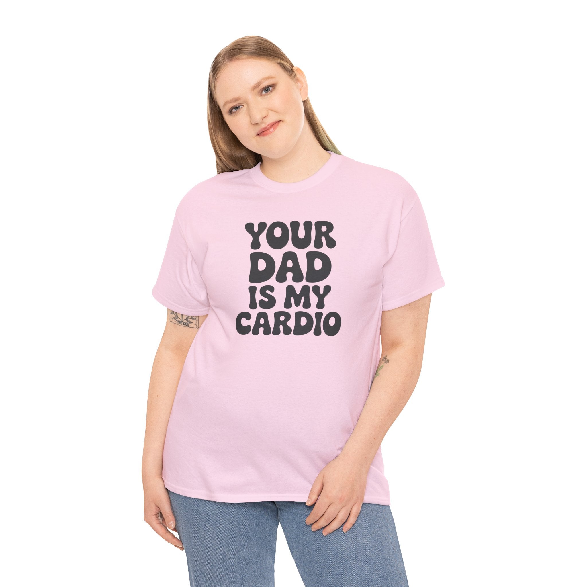 Graphic Tee — "Your Dad Is My Cardio" Funny T-Shirt