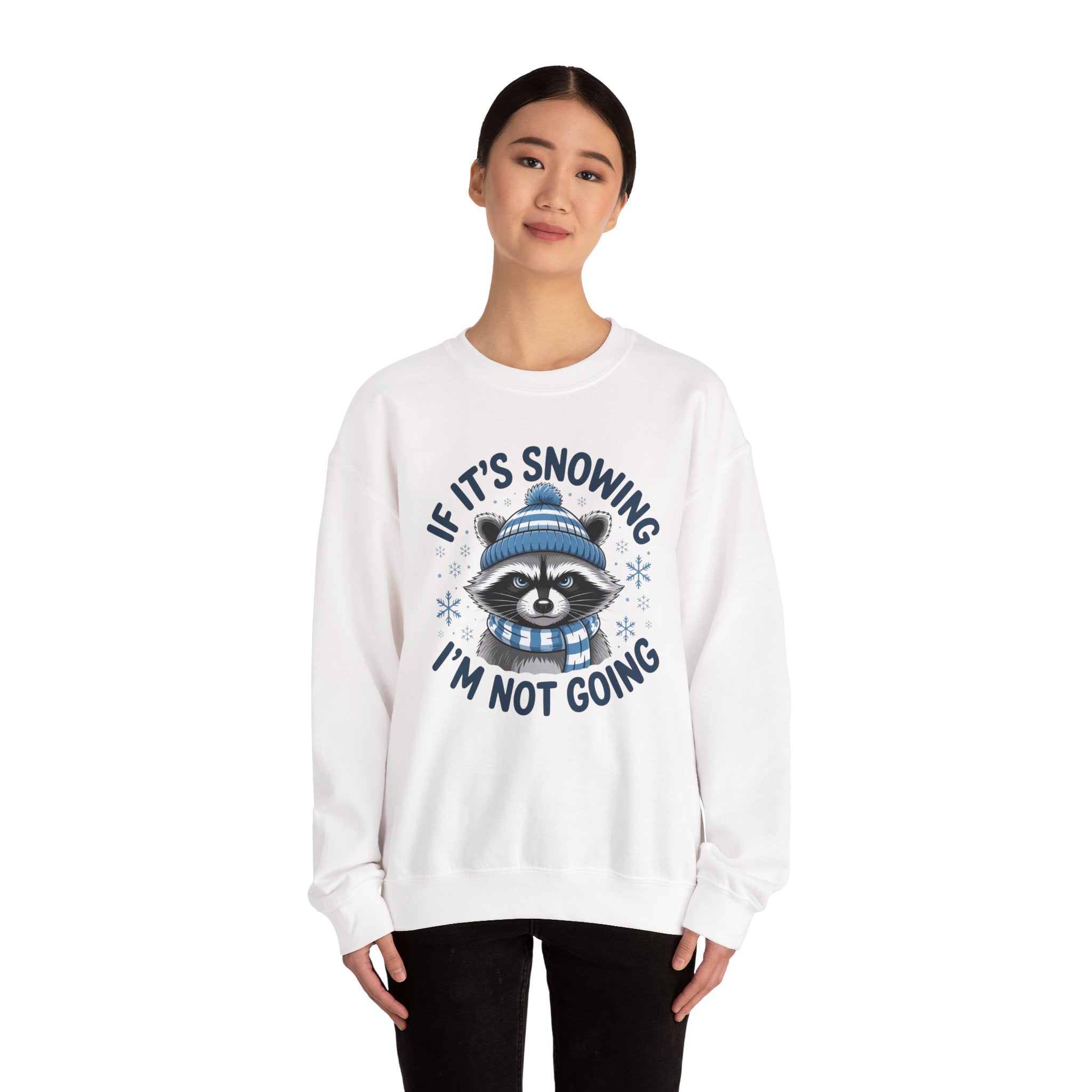 If It's Snowing I'm Not Going Raccoon Sweatshirt
