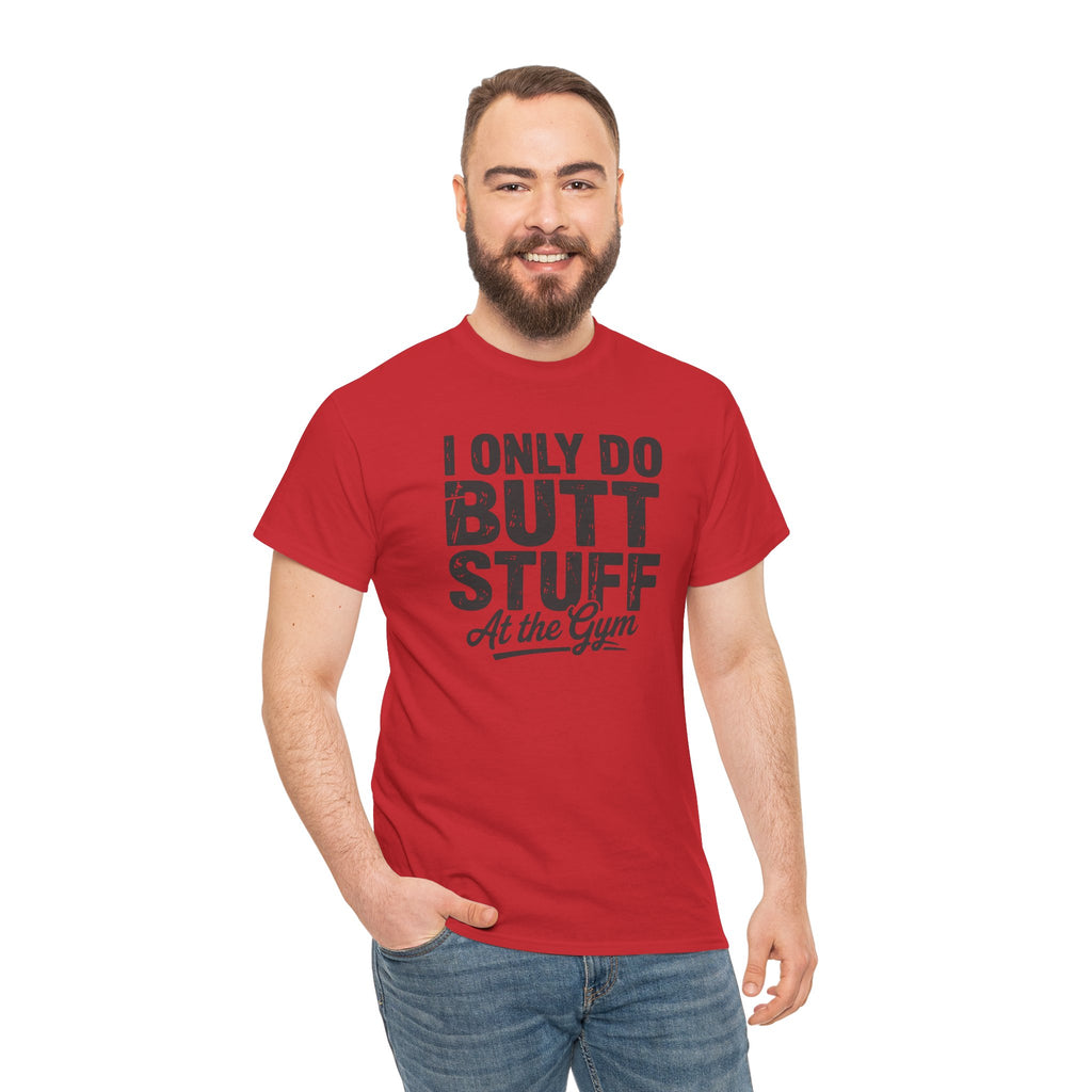 I Only Do Butt Stuff At The Gym T-Shirt — Funny Workout Graphic Tee