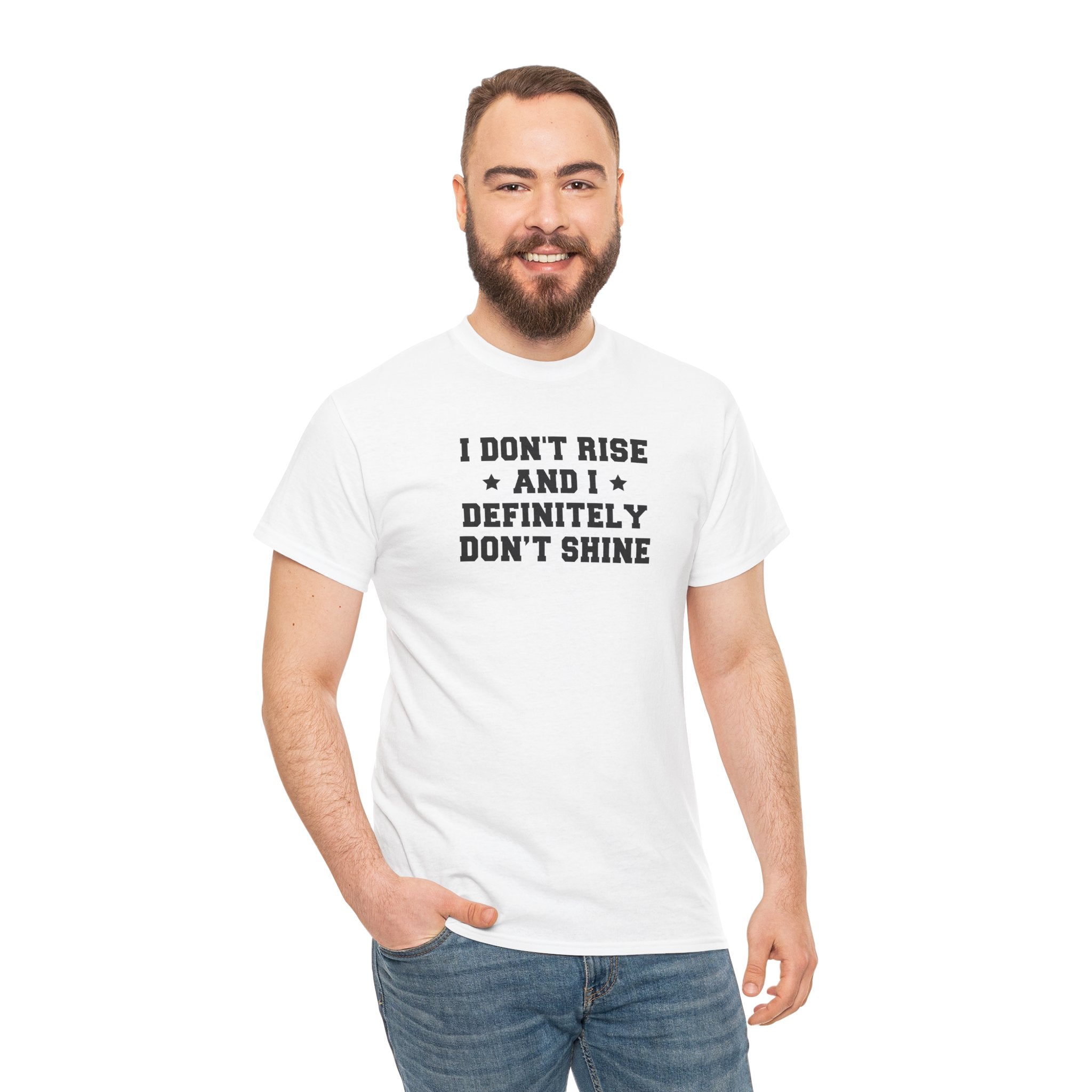 "I Don't Rise and I Definitely Don't Shine" Funny Sarcastic Graphic Tee