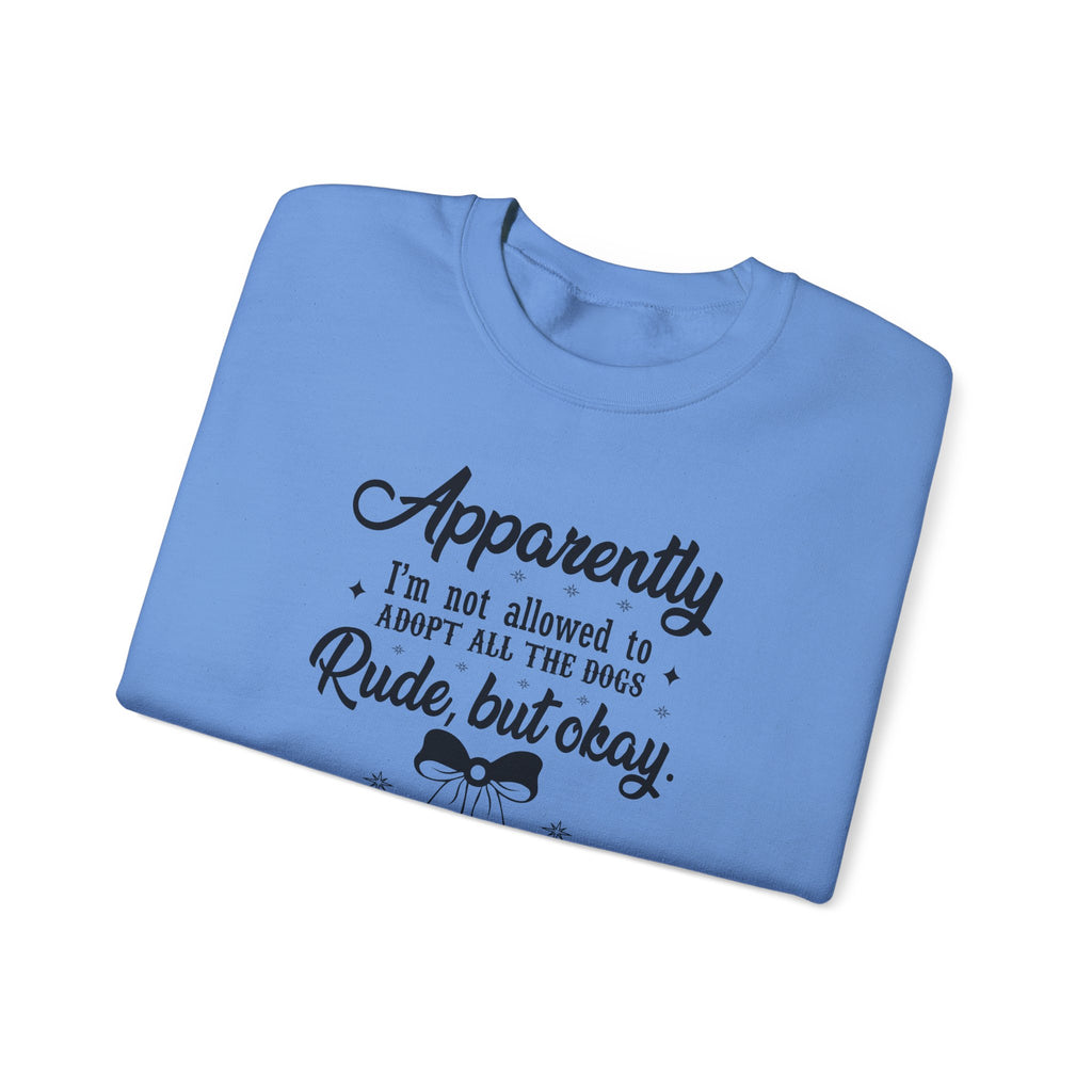 Apparently I'm Not Allowed to Adopt All the Dogs Crewneck Sweatshirt — Cute Dog Lover Graphic