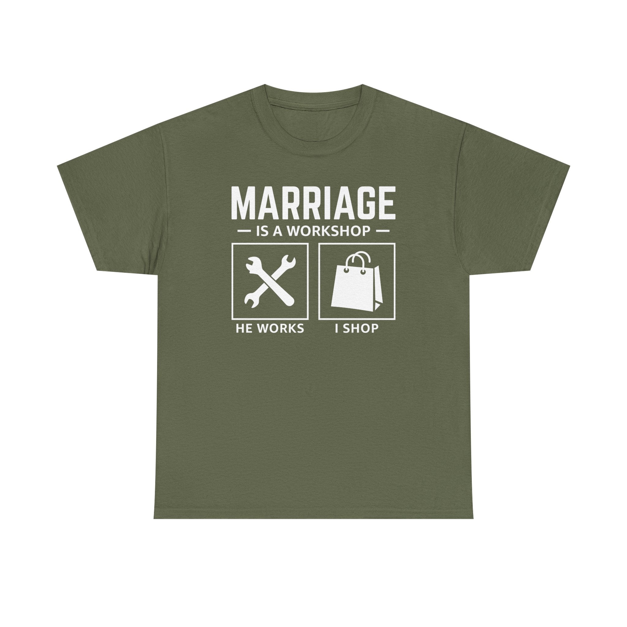 Marriage Is a Workshop T-Shirt — He Works I Shop Funny Couple Tee