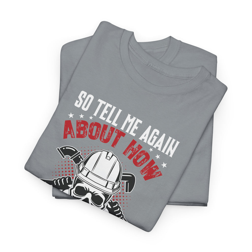 Funny Plumber Skull T-Shirt – “So Tell Me Again How Uncomfortable Your Desk Job Is”