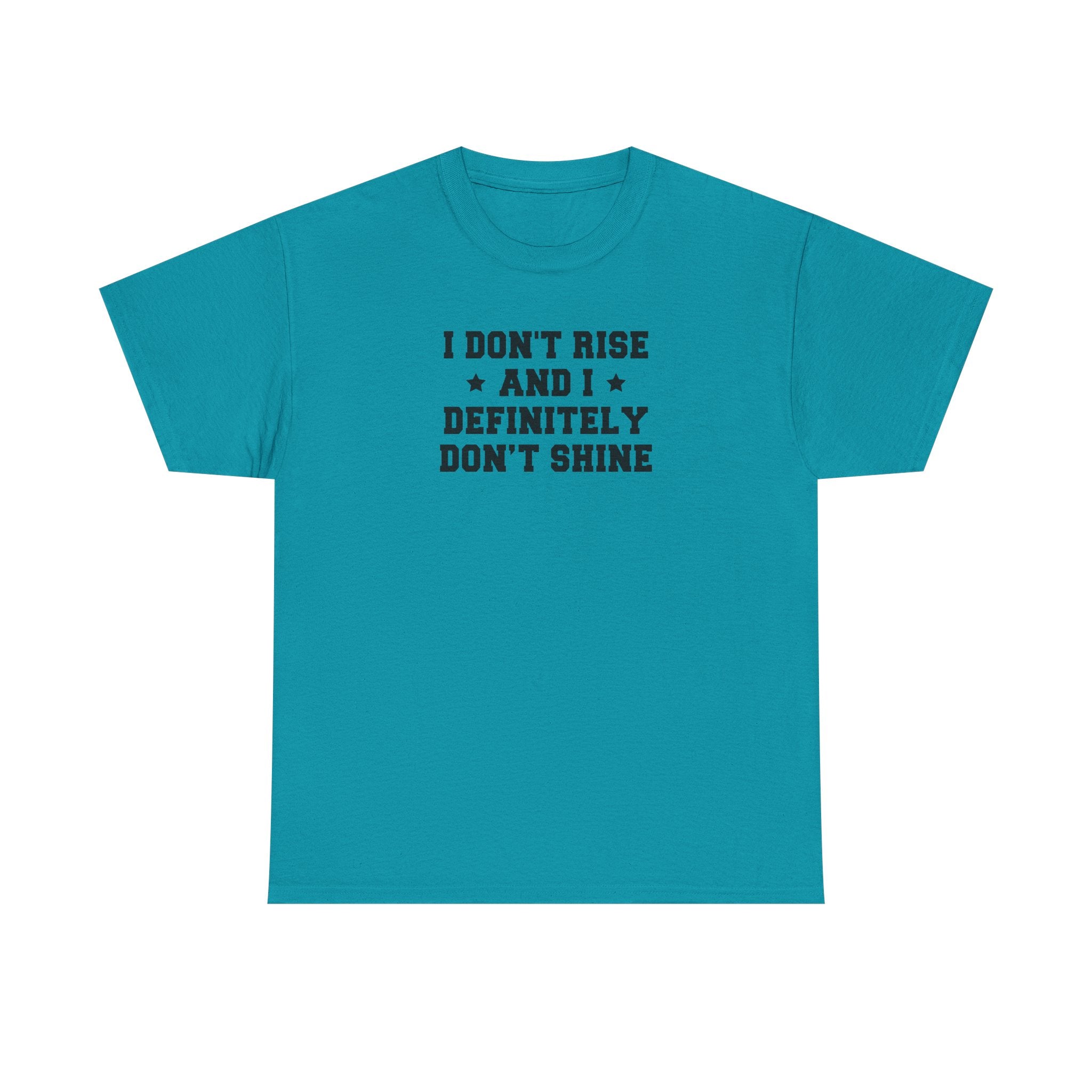 "I Don't Rise and I Definitely Don't Shine" Funny Sarcastic Graphic Tee