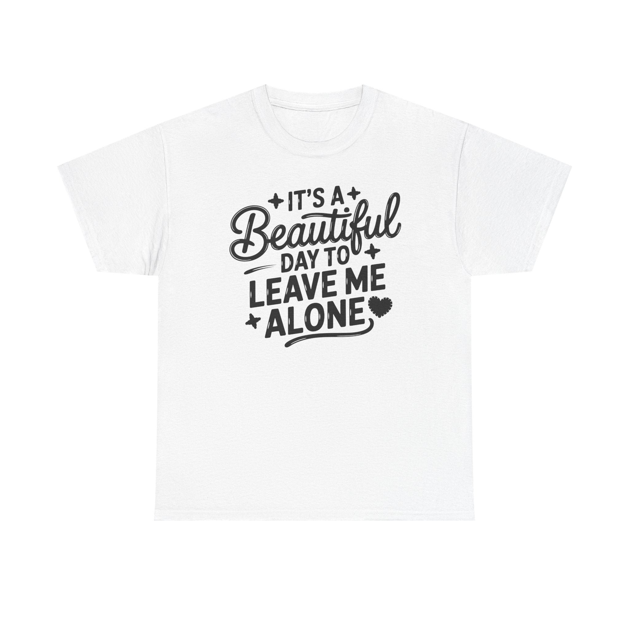 It's a Beautiful Day to Leave Me Alone T‑Shirt