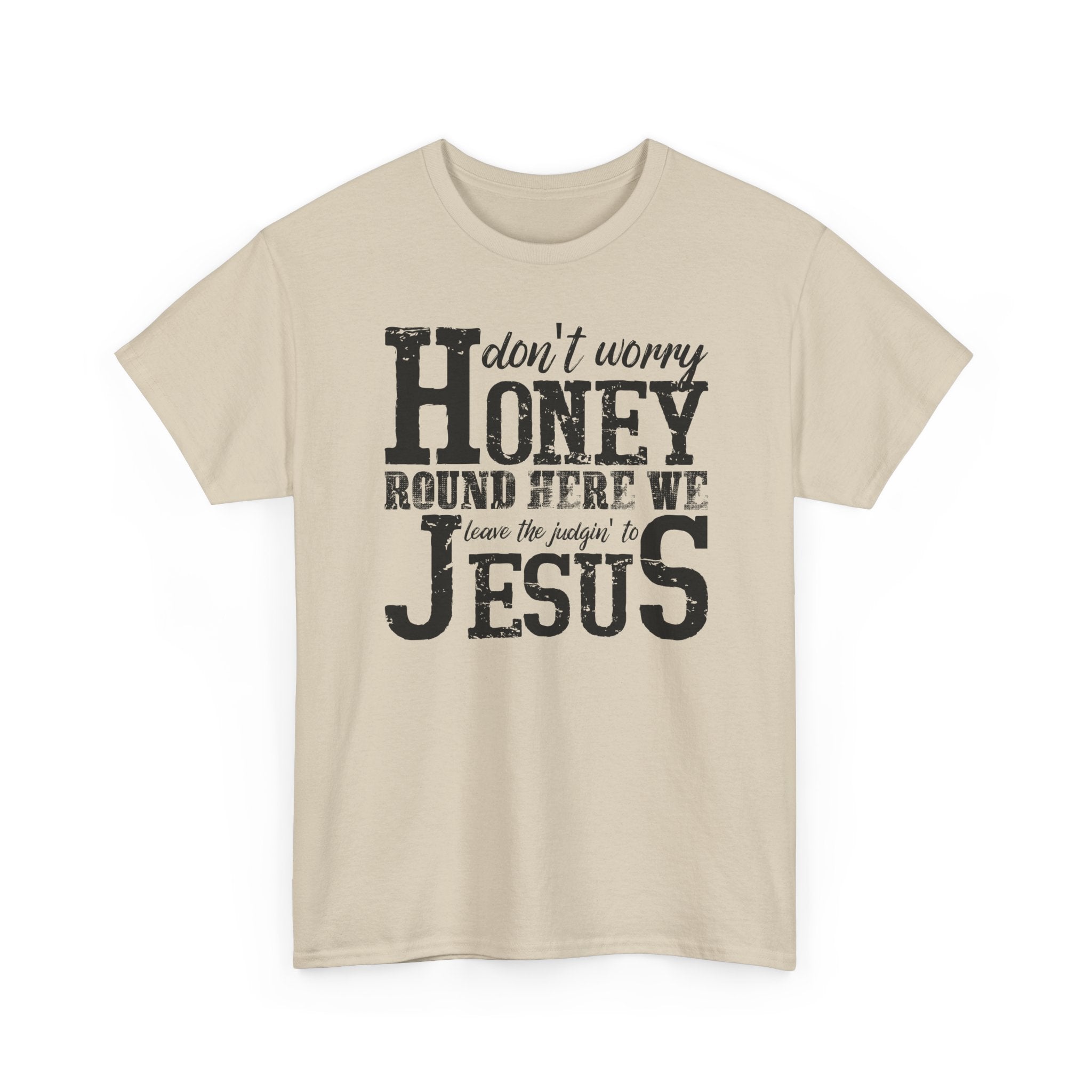 Christian Graphic Tee — “Don’t Worry Honey, Round Here We Leave The Judging To Jesus”
