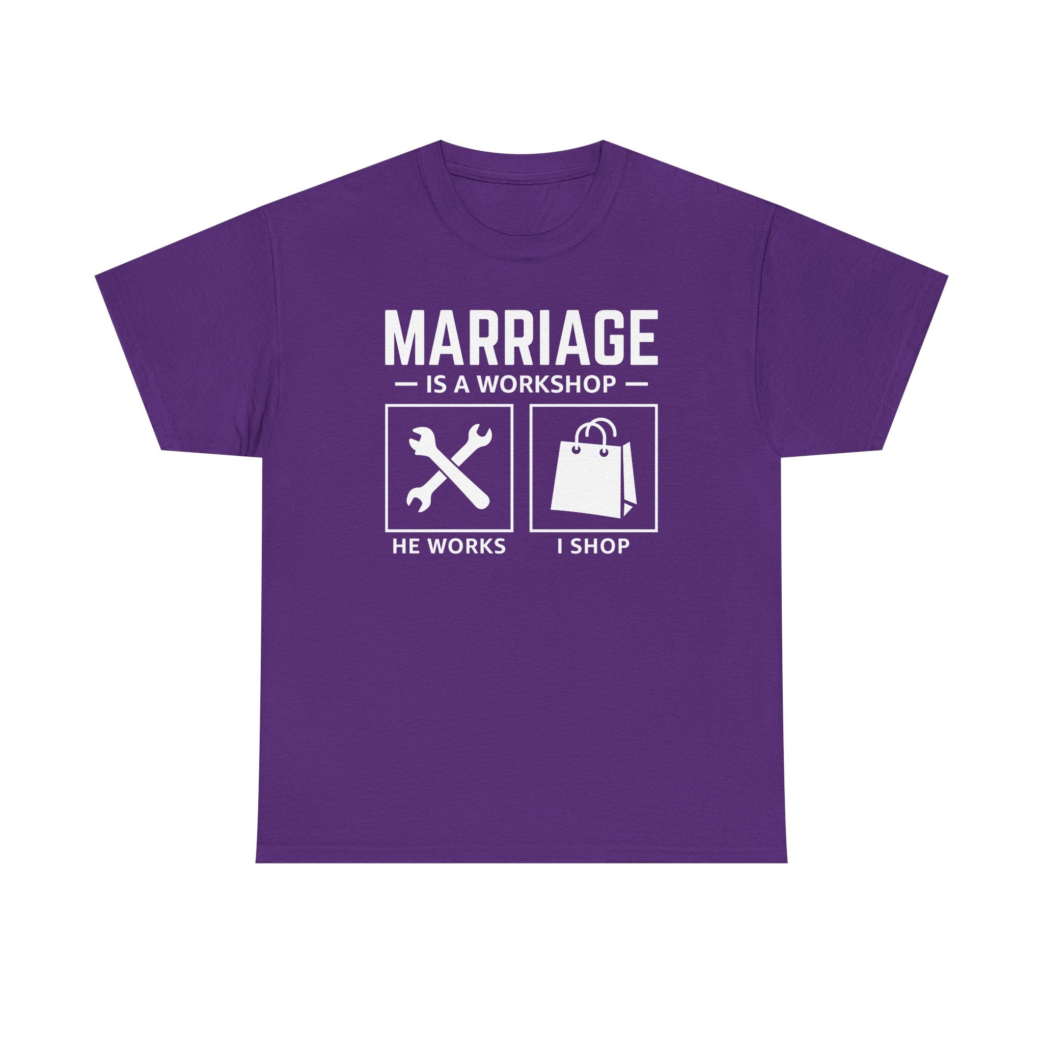 Marriage Is a Workshop T-Shirt — He Works I Shop Funny Couple Tee